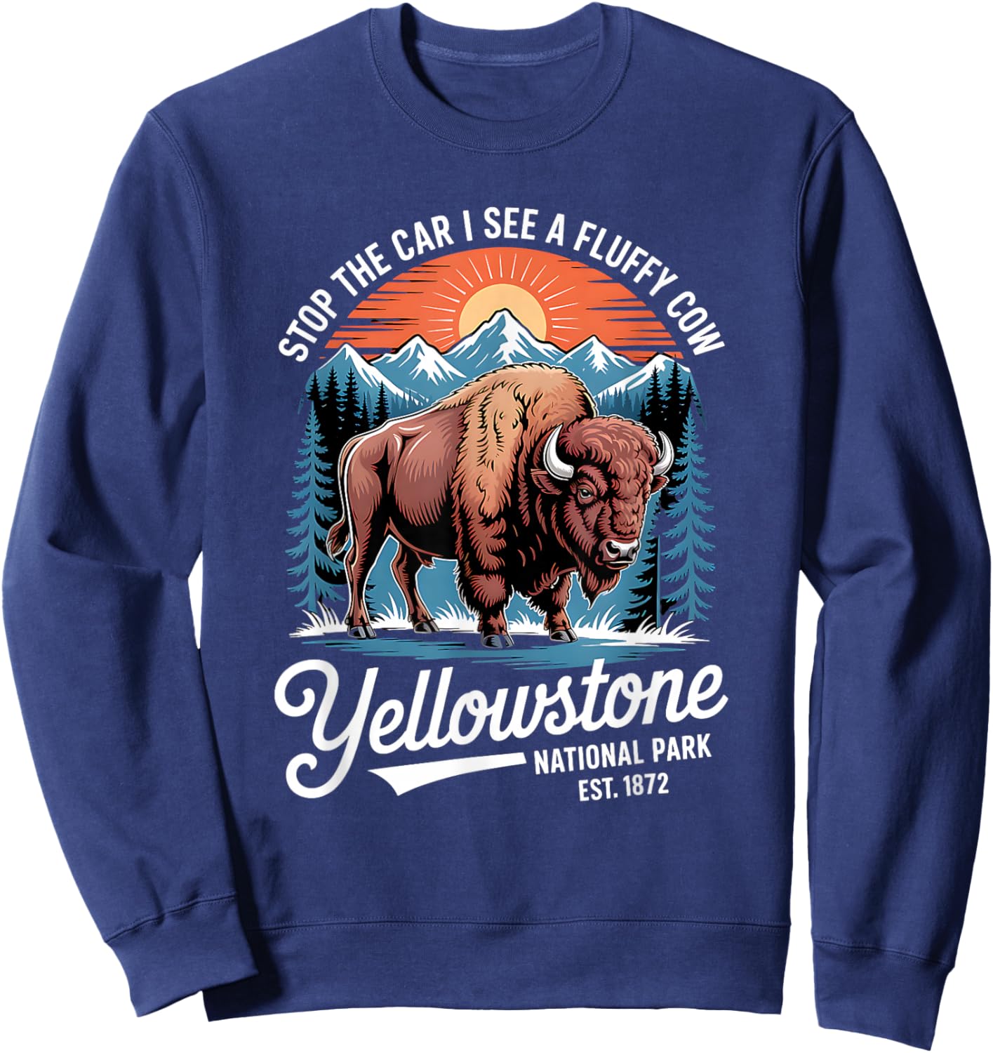 Yellowstone Stop The Car I See A Fluffy Cows Bison Sweatshirt - Sweatshirt | Navy
