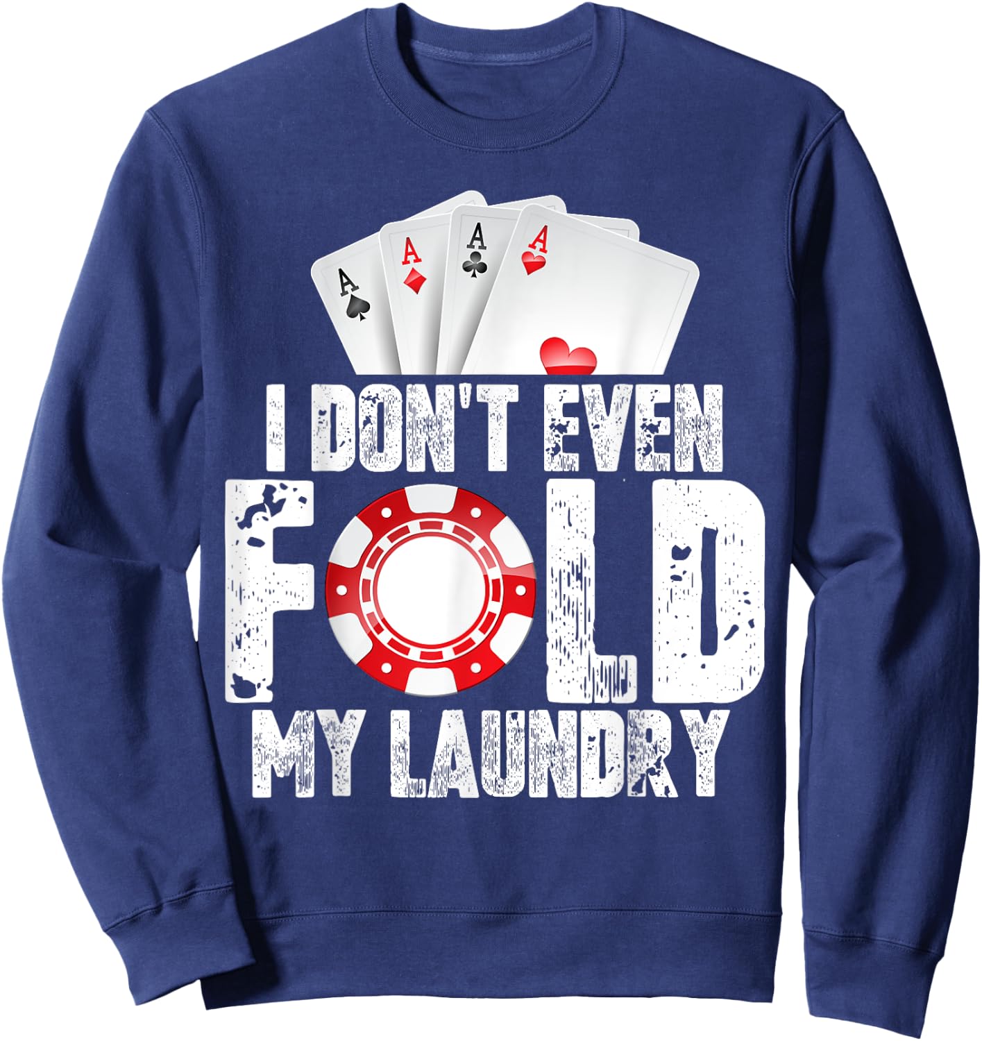 Poker I Don't Even Fold My Laundry Quote Men's Fun Gift Sweatshirt - Sweatshirt | Navy