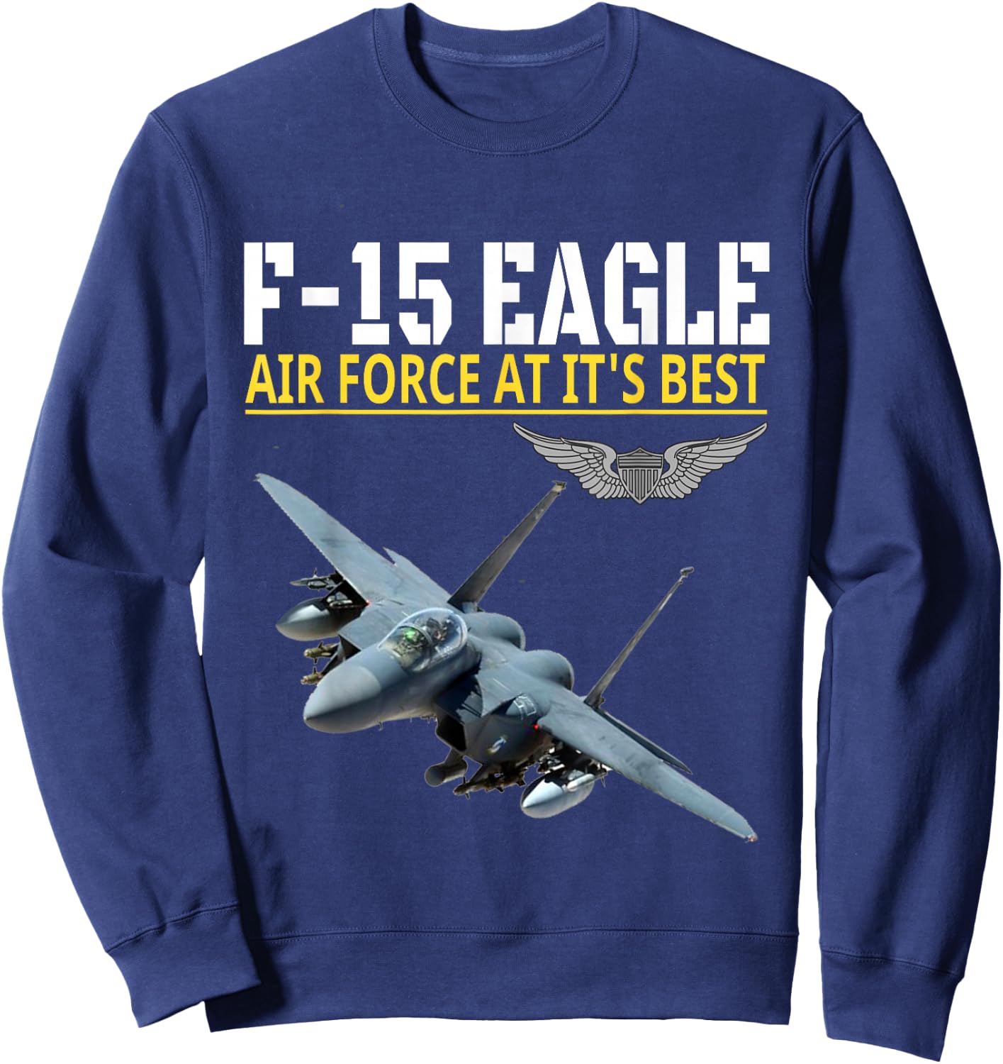 The F-15 Eagle. Air Force aviation at its best. Sweatshirt - Sweatshirt | Navy