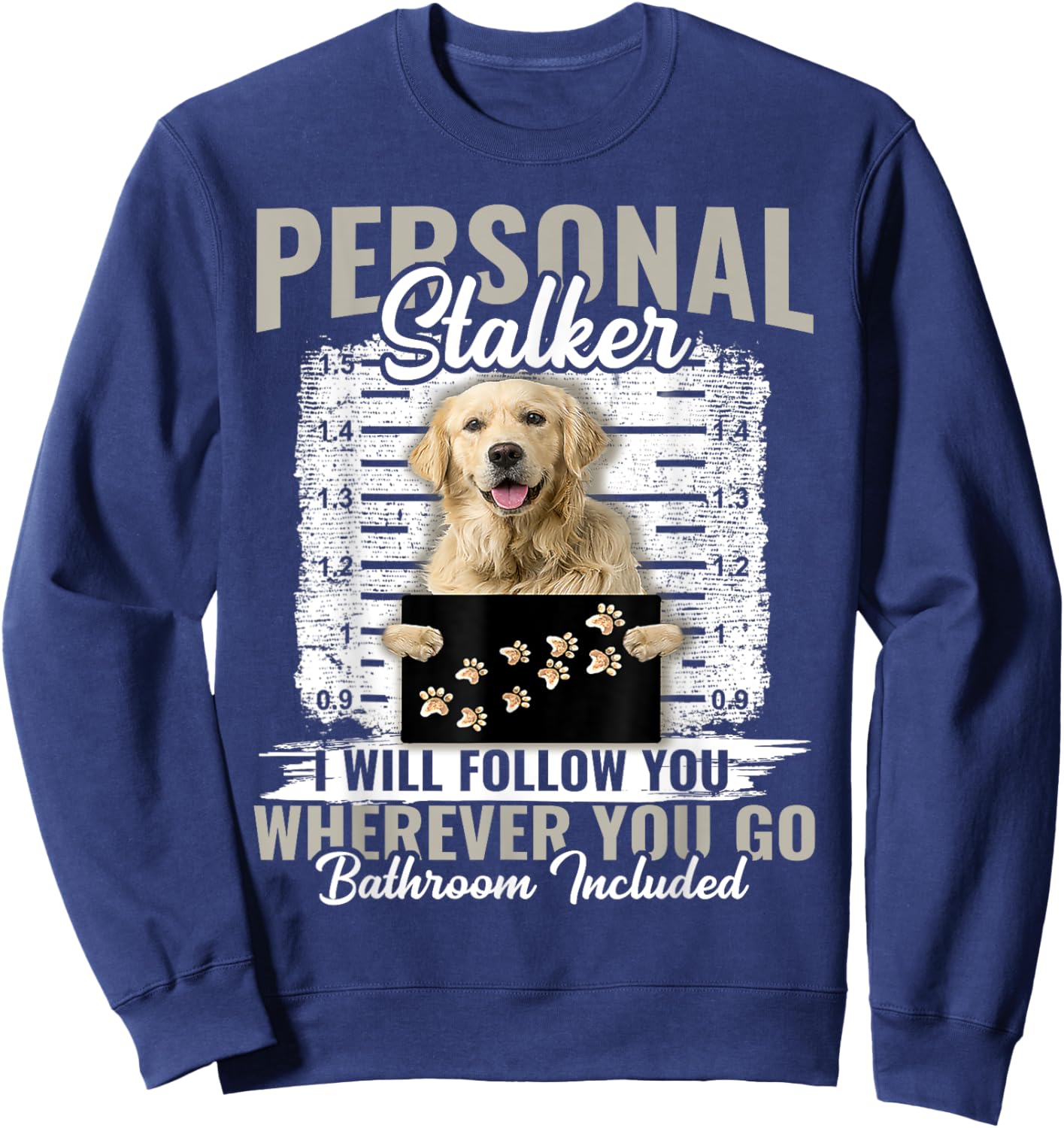 Personal Stalker Golden Retriever Dog I'll Follow You Sweatshirt - Sweatshirt | Navy
