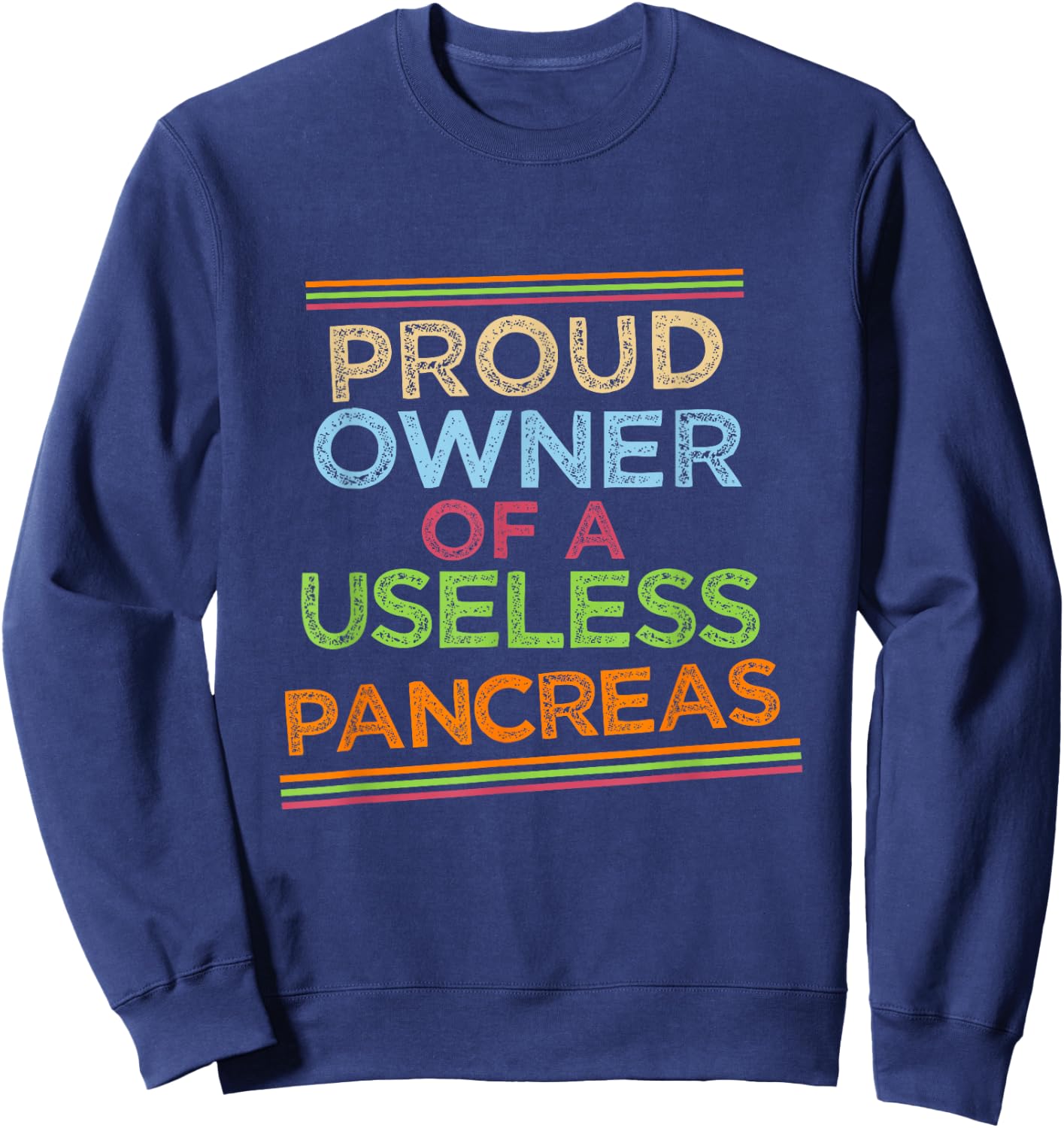 Proud owner of a useless pancreas. Sweatshirt - Sweatshirt | Navy