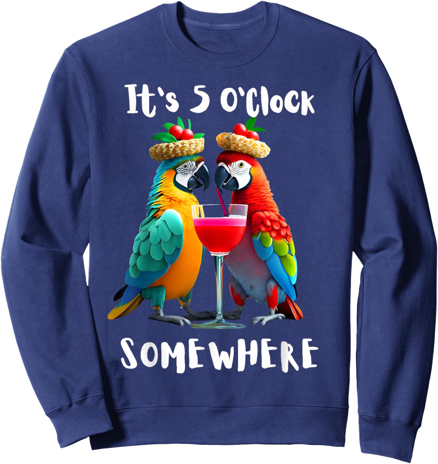 It's 5 O'Clock Somewhere Parrots drinking Cocktails funny Sweatshirt - Sweatshirt | Navy