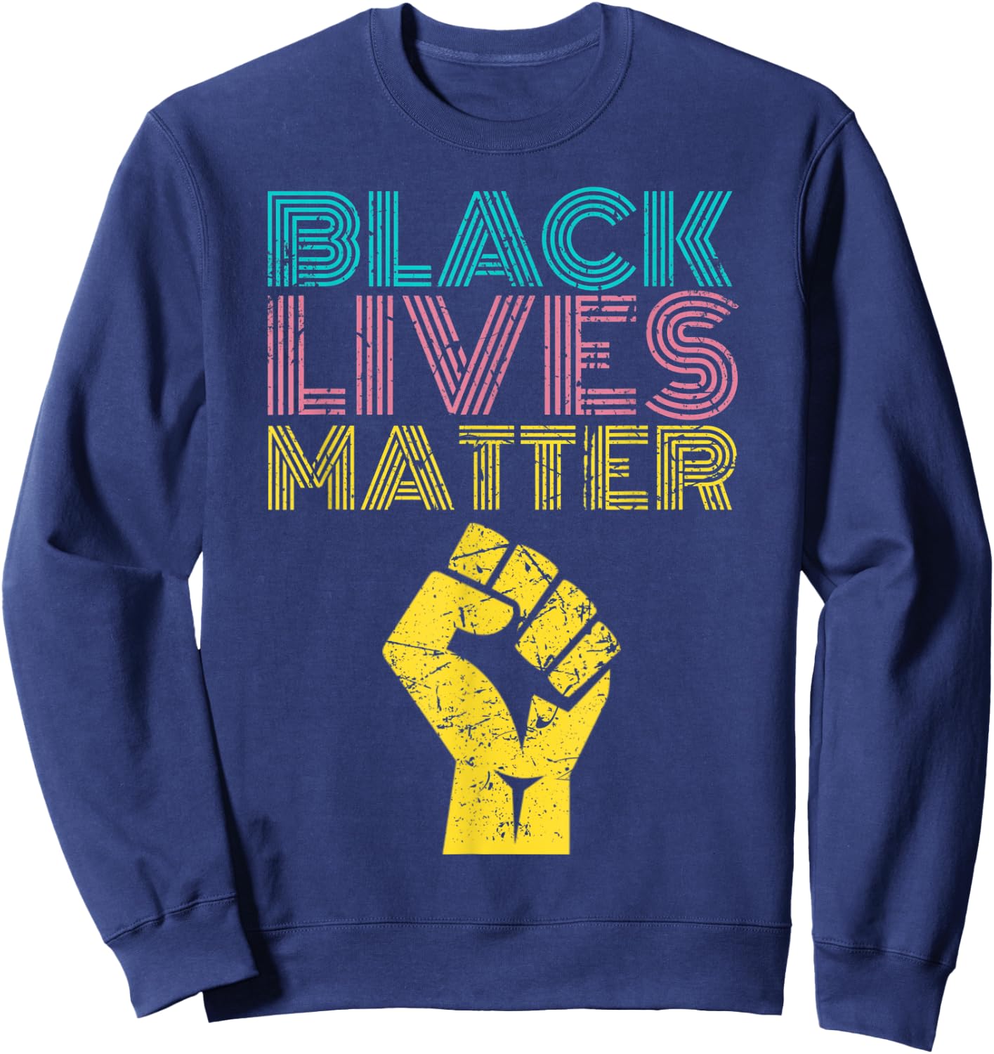 Black Lives Matter Equal Rights BLM Protest With Fist Hand Sweatshirt - Sweatshirt | Navy