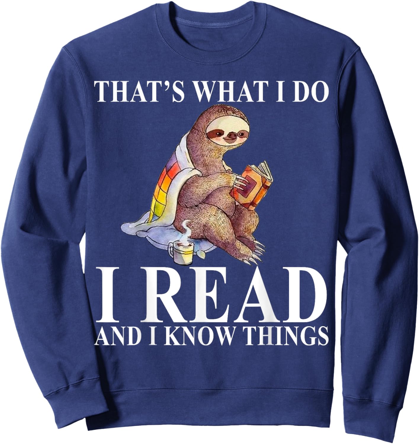 That's What I Do I Read and I Know Things Sloth Reading Book Sweatshirt - Sweatshirt | Navy