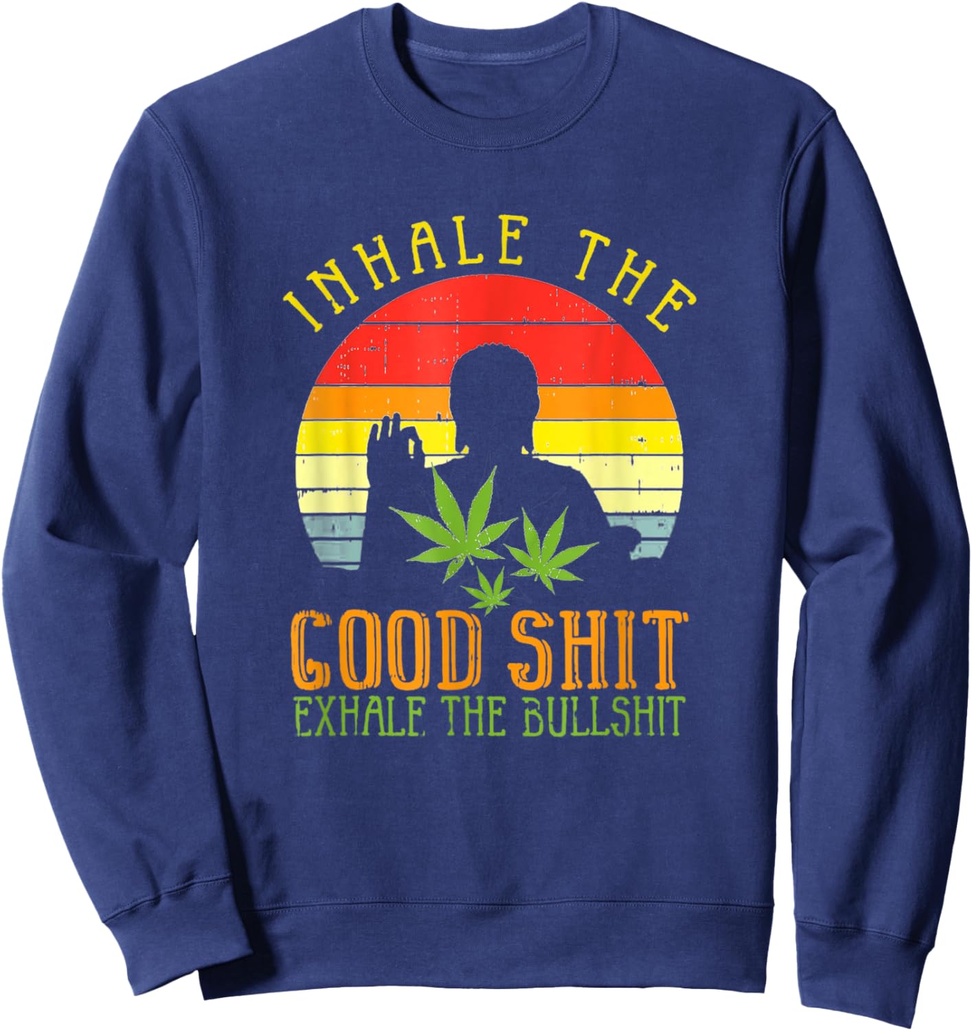 Inhale Good Shit Exhale Bullshit Weed Cannabis Yoga Sweatshirt - Sweatshirt | Navy