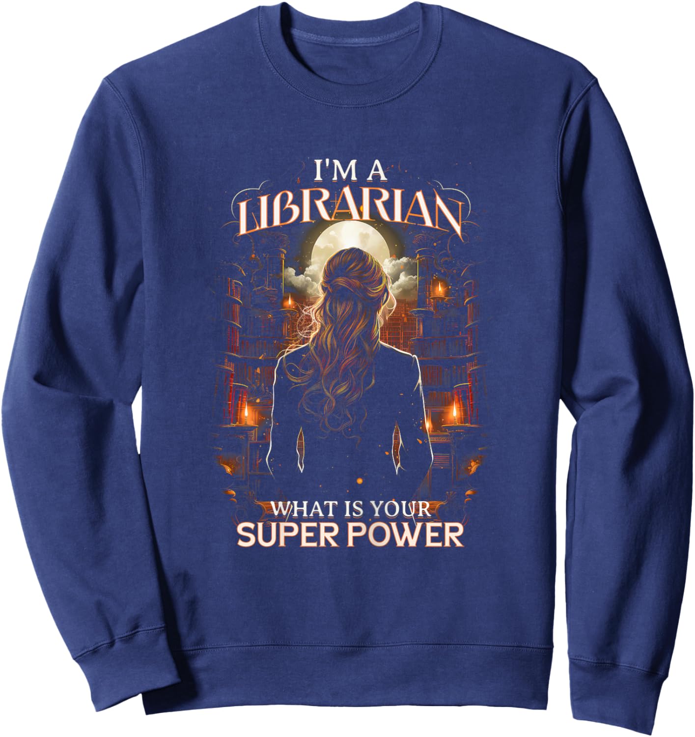 I'm a Librarian What Is Your Superpower Quote Library Sweatshirt - Sweatshirt | Navy