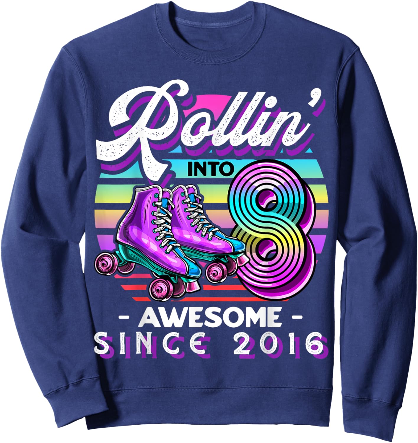Roller Skating 8th Birthday Girls Rollin into 8 Awesome 2016 Sweatshirt - Sweatshirt | Navy