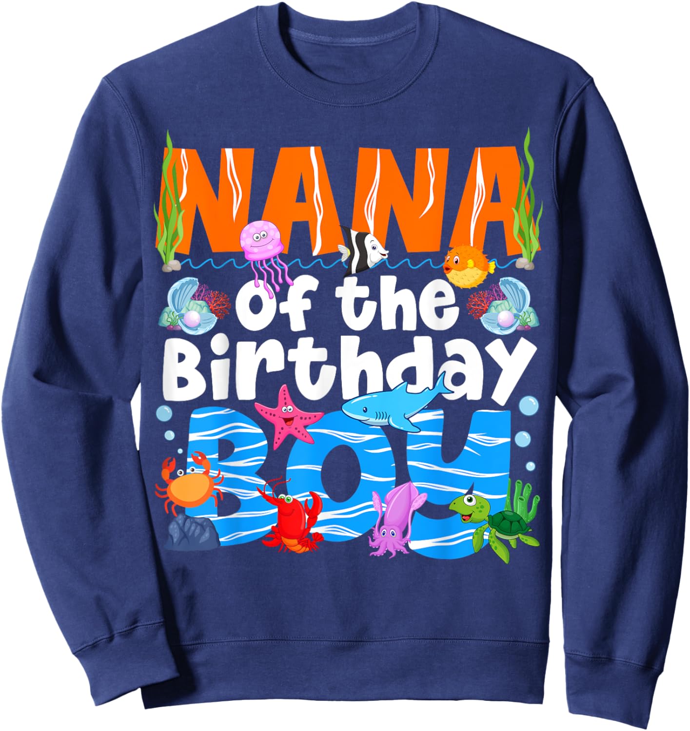 Nana Under Sea Birthday Party Boys Ocean Sea Animals Themed Sweatshirt - Sweatshirt | Navy