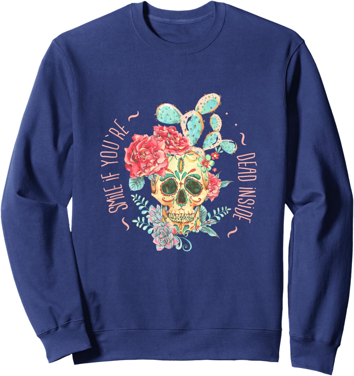 Smile If You're Dead Inside with Skull in Roses and Cactus Sweatshirt - Sweatshirt | Navy
