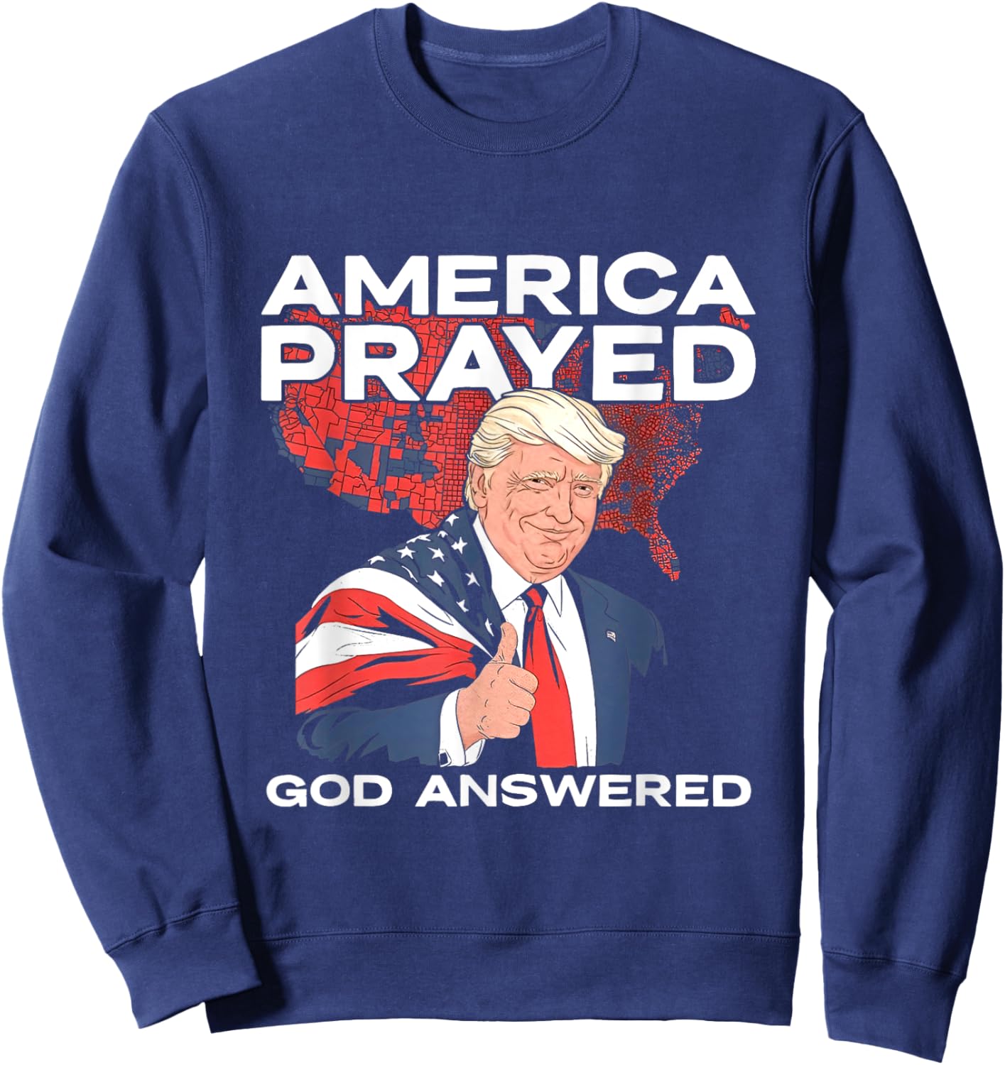 America Prayed God Answered Trump Sweatshirt - Sweatshirt | Navy