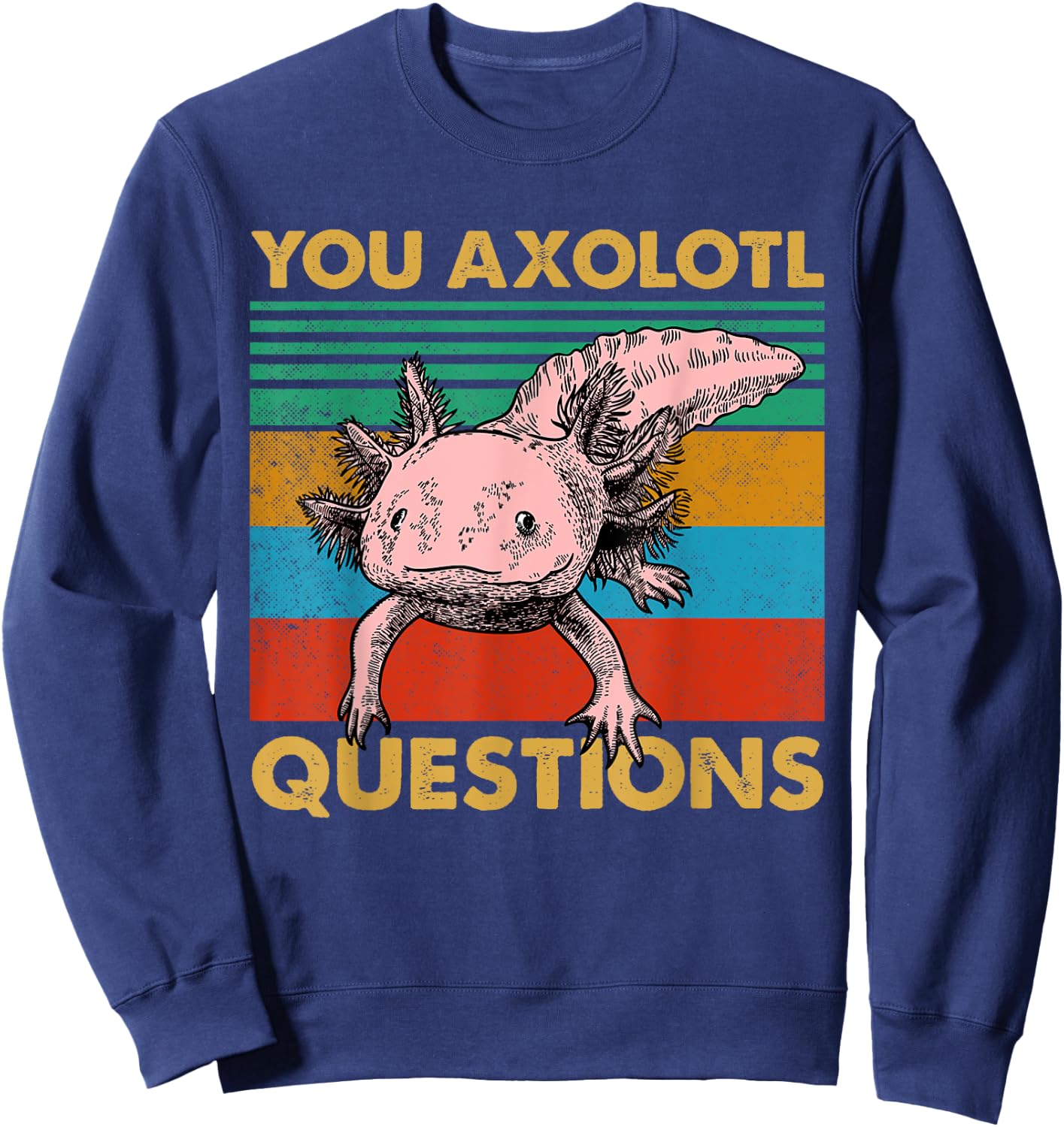 Vintage You Axolotl Questions Cute Pun Funny Axolotl Lover Sweatshirt - Sweatshirt | Navy