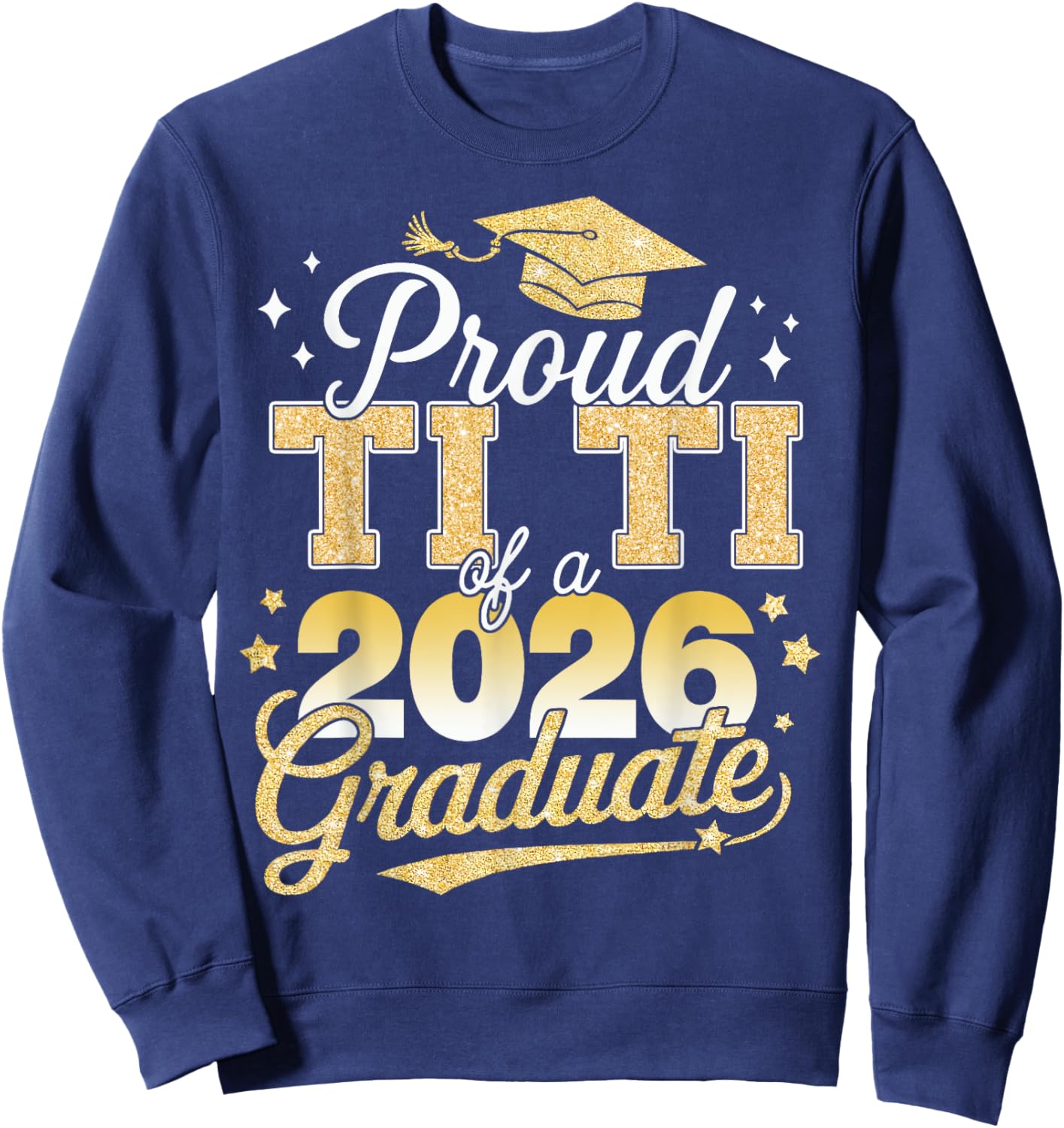 Proud Ti Ti Of A Class Of 2026 Graduate Senior 26 Graduation Sweatshirt - Sweatshirt | Navy