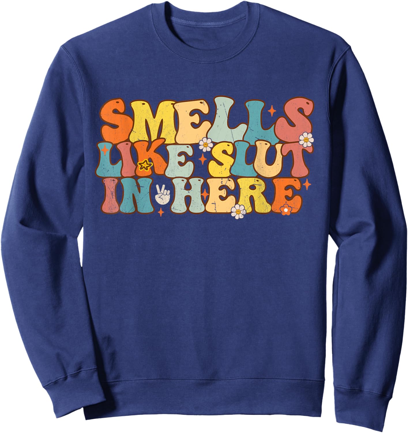 Smells Like Slut In Here Groovy Saying Quotes Men Women Sweatshirt - Sweatshirt | Navy