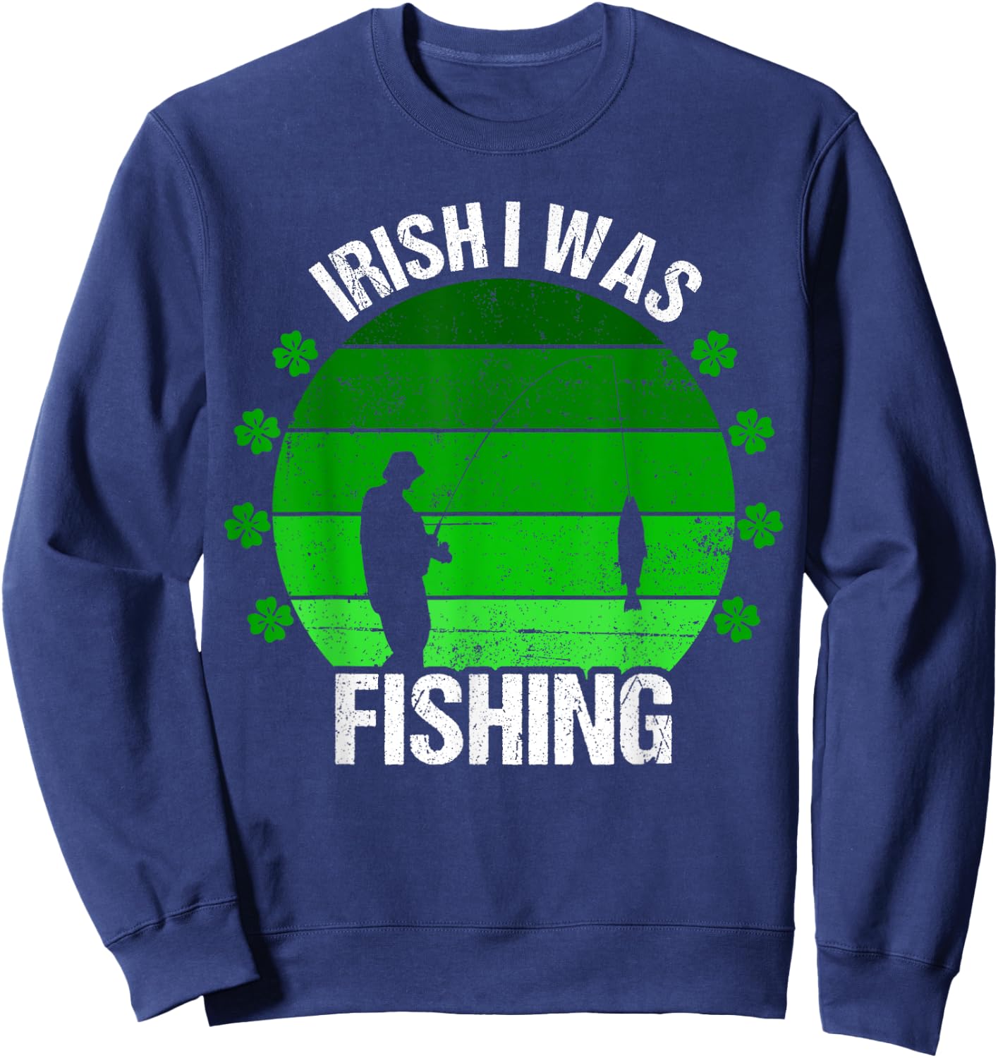 Irish I Was Fishing St Patricks Day Fisherman Dad Men Sweatshirt - Sweatshirt | Navy