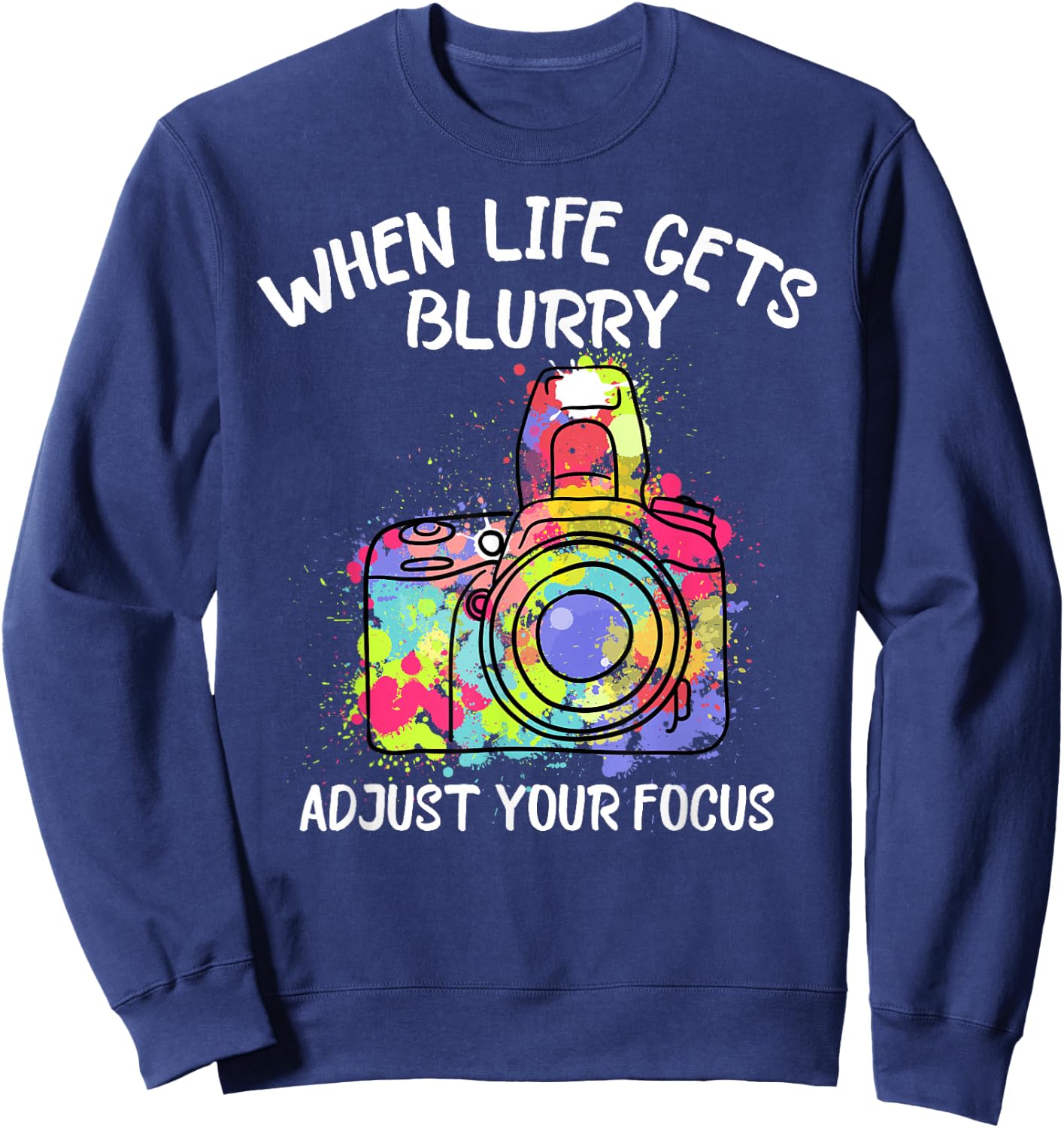 Camera Photography Lover Photographer Motivational Sweatshirt - Sweatshirt | Navy
