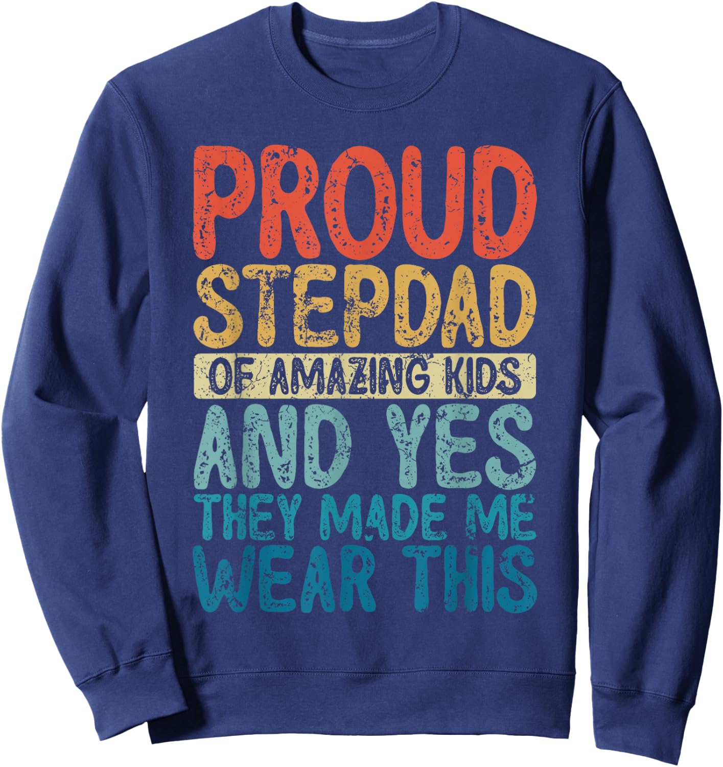 Funny Proud Stepdad They Made Me Wear This Sweatshirt - Sweatshirt | Navy