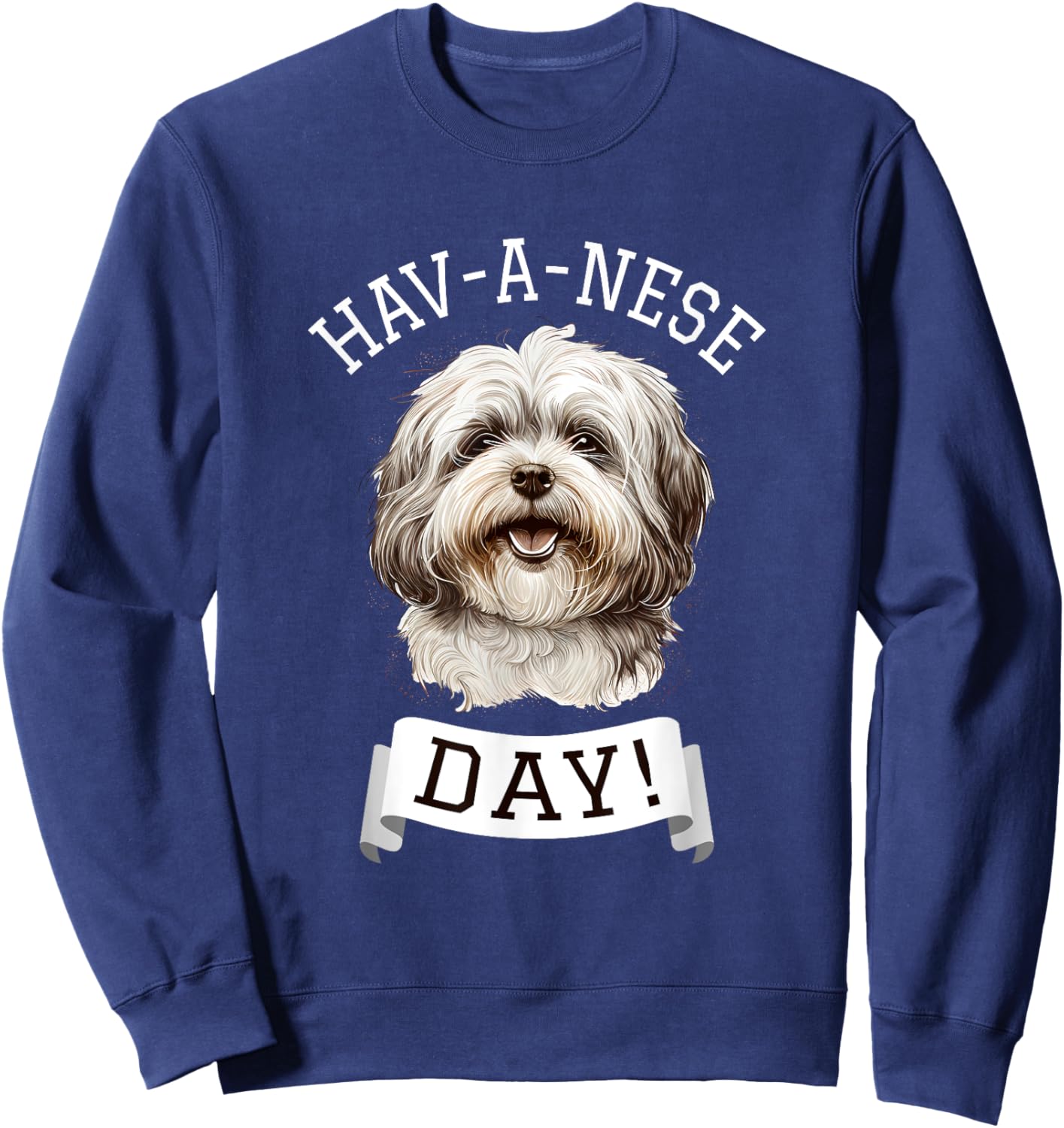 Hav-A-Nese Day! Havanese Dog Lovers Funny Gift Sweatshirt - Sweatshirt | Navy