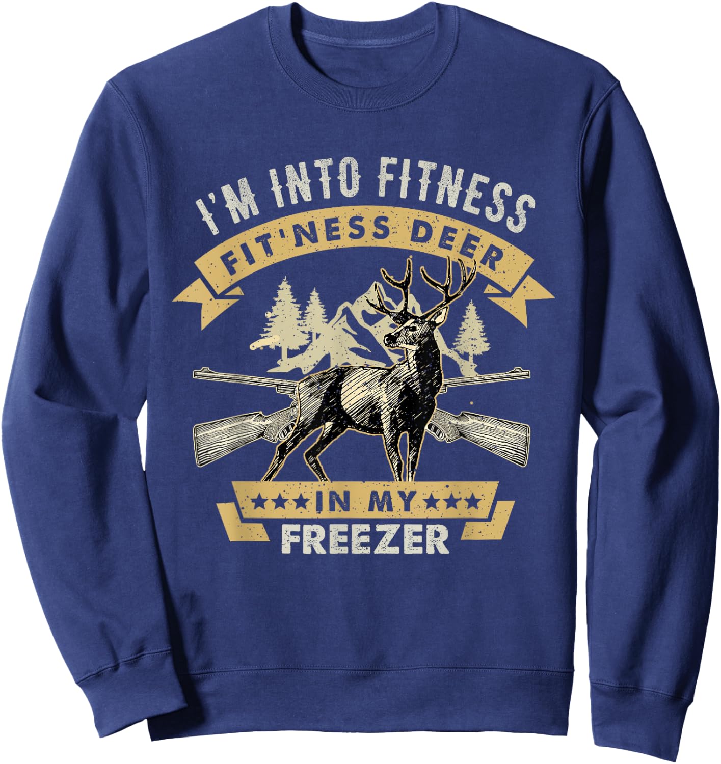 I'm Into Fitness Fit'ness Deer In My Freezer Deer Hunting Sweatshirt - Sweatshirt | Navy