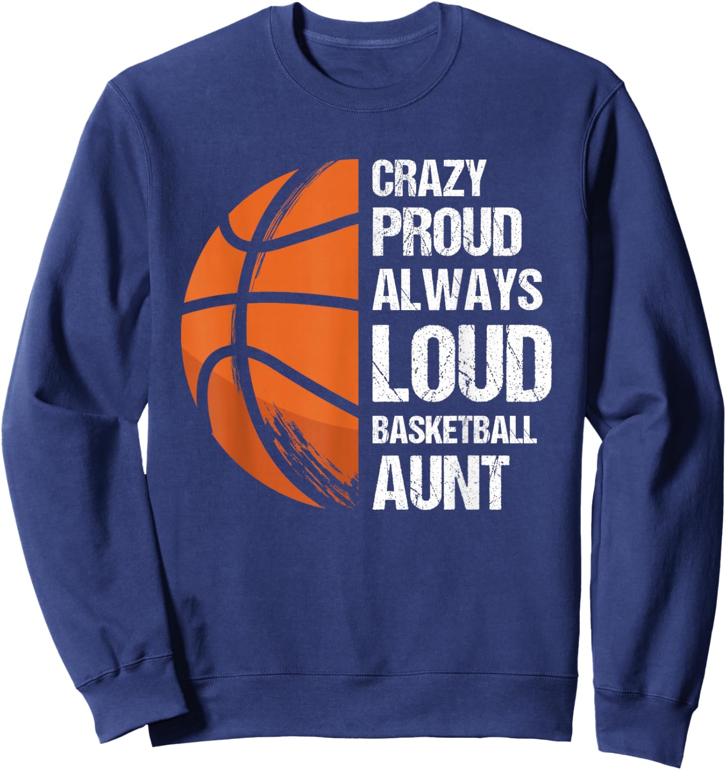 Crazy Proud Always Loud Basketball Aunt Sweatshirt - Sweatshirt | Navy