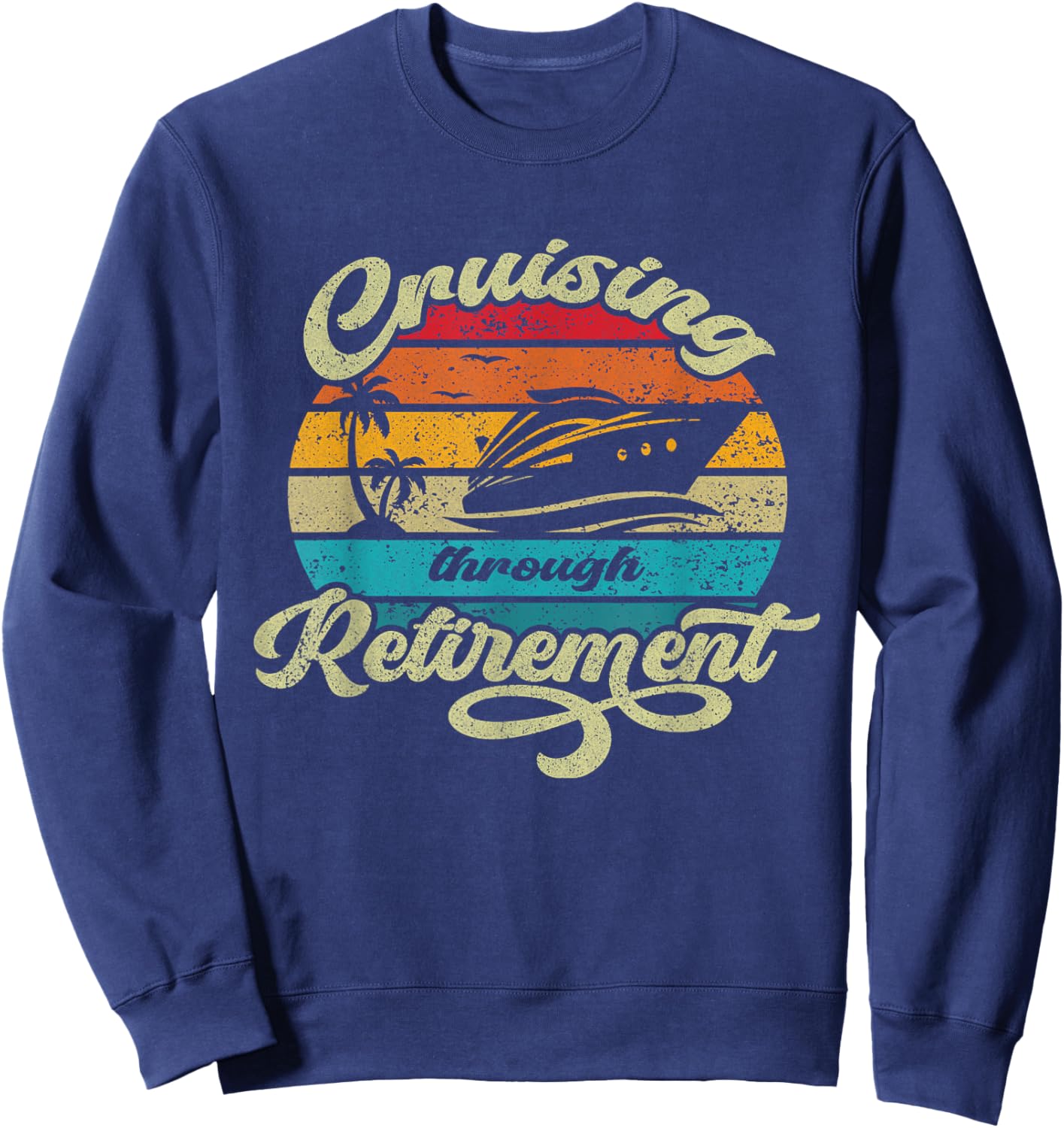 Cruising Through Retirement Funny Cruise Vacation Design Sweatshirt - Sweatshirt | Navy