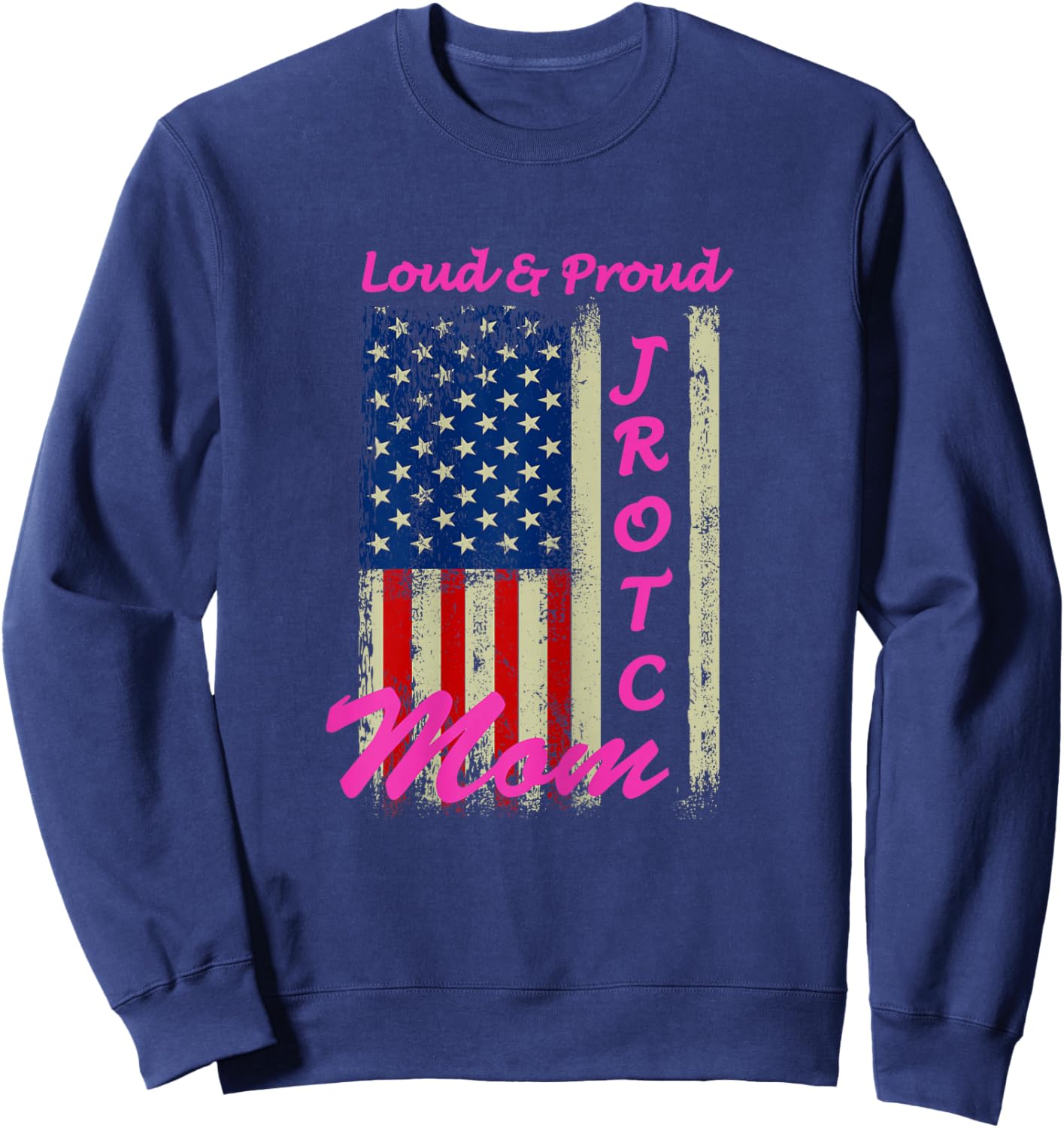 Funny Loud & Proud JROTC Mom Proud Mothers Military Support Sweatshirt - Sweatshirt | Navy