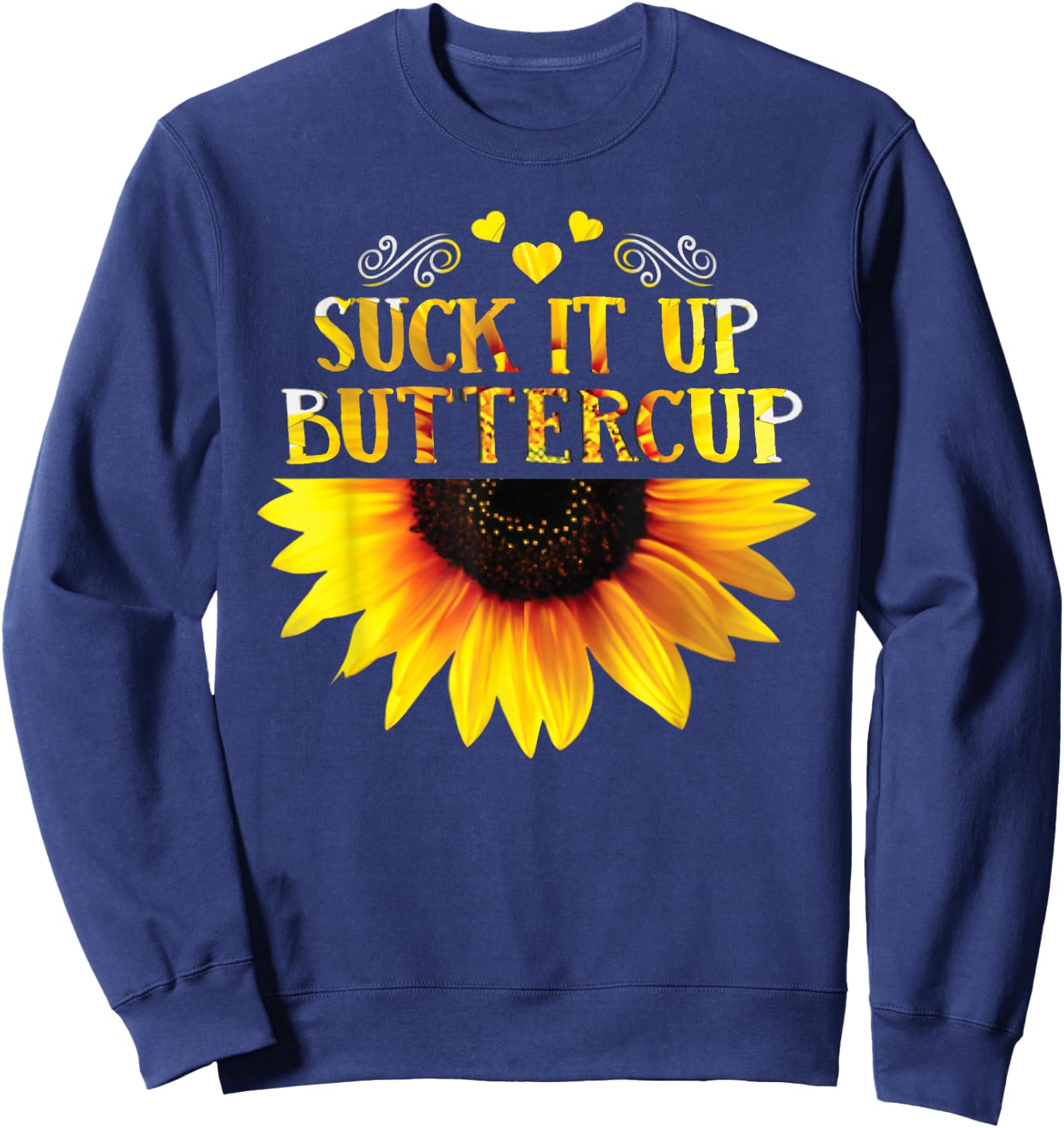 Funny Shirt Suck It Up Buttercup Sunflower For Man For Woman Sweatshirt - Sweatshirt | Navy