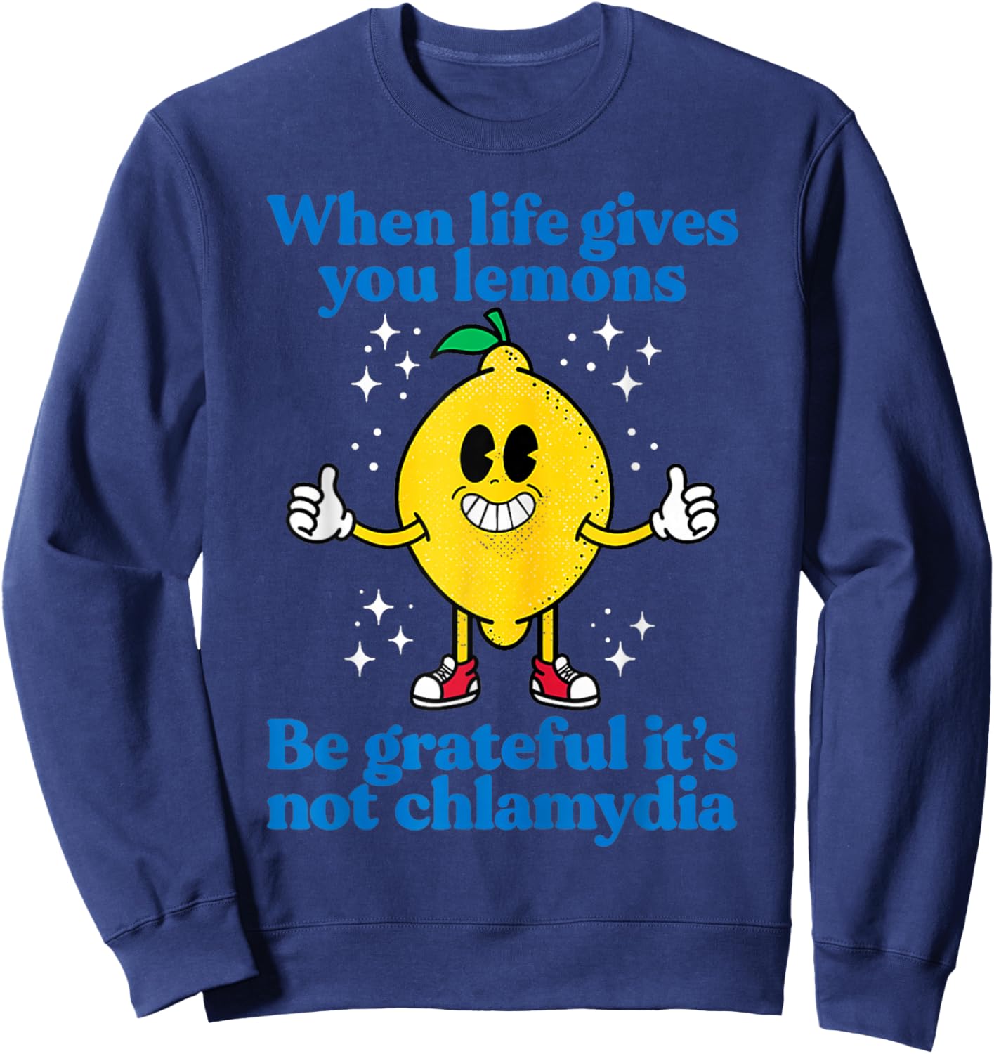 When Life Gives You Lemons Be Grateful It's Not Chlamydia Sweatshirt - Sweatshirt | Navy