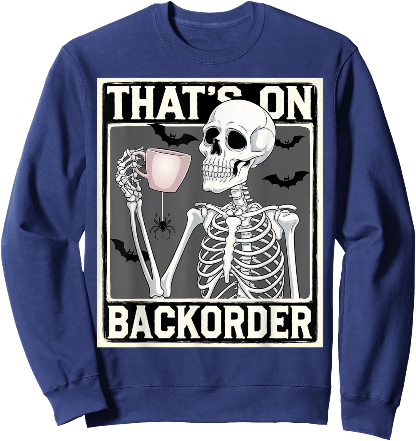 That's on Backorder Pharmacy Tech Skeleton That's Backorder Sweatshirt - Sweatshirt | Navy