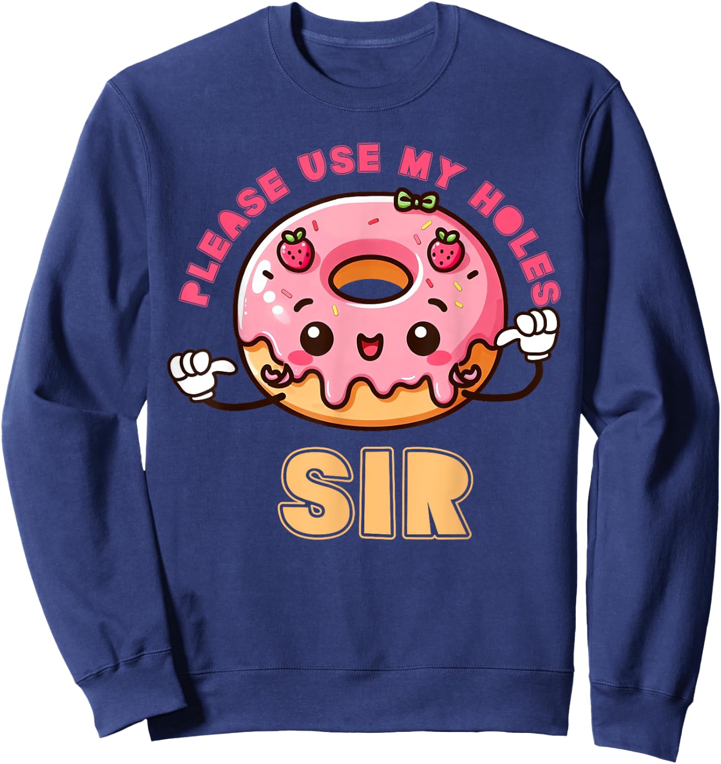 Please Use My Holes Sir Inappropriate Funny Donut Embarrass Sweatshirt - Sweatshirt | Navy