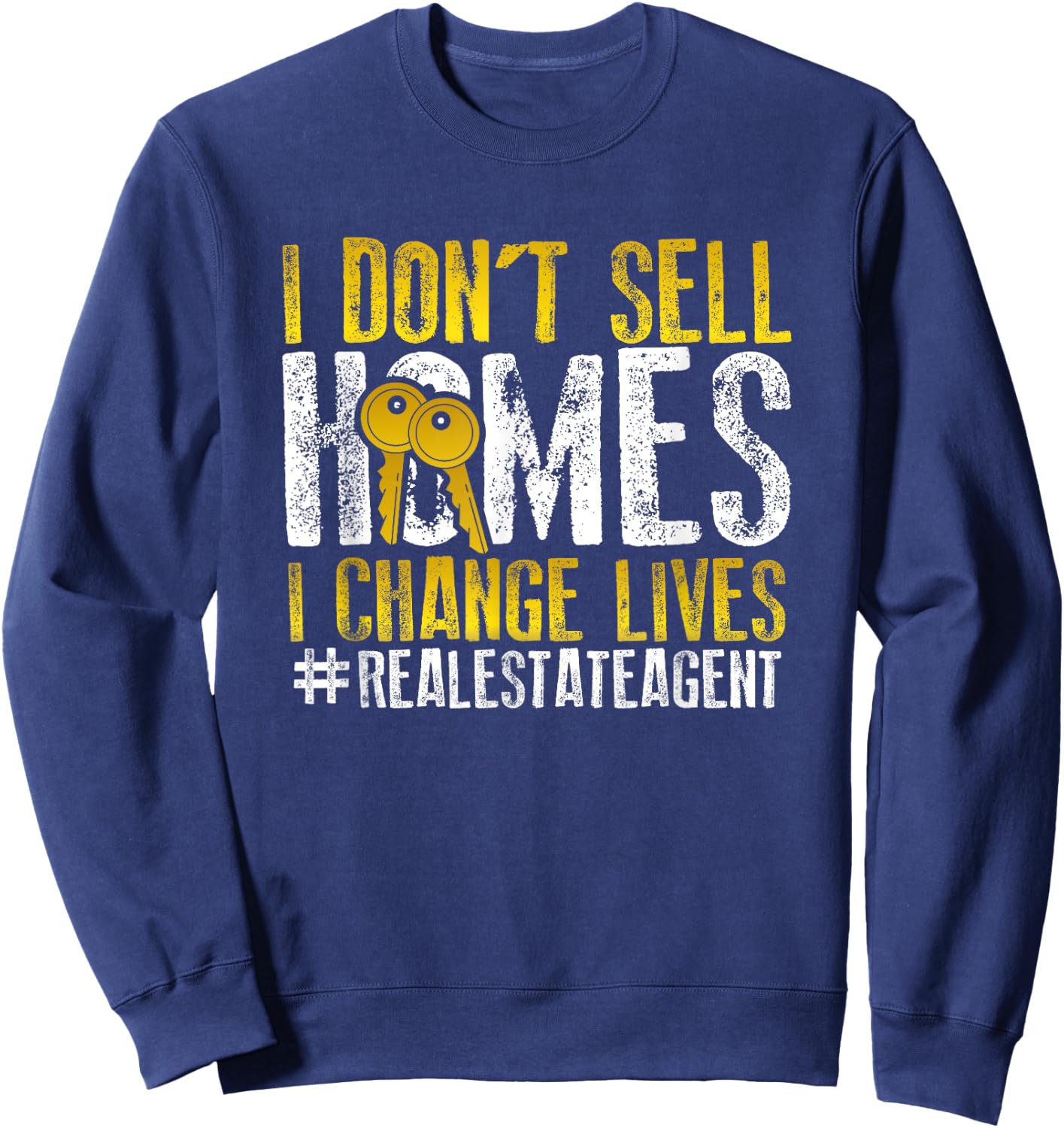 I Don't Sell Homes I Change Lives Inspired Real Estate Agent Sweatshirt - Sweatshirt | Navy