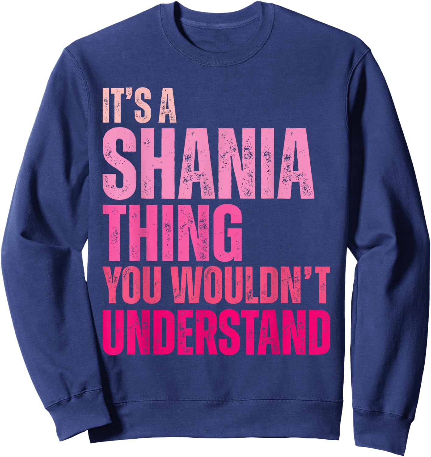 It's A Shania Thing You Wouldn't Understand Shania Sweatshirt - Sweatshirt | Navy