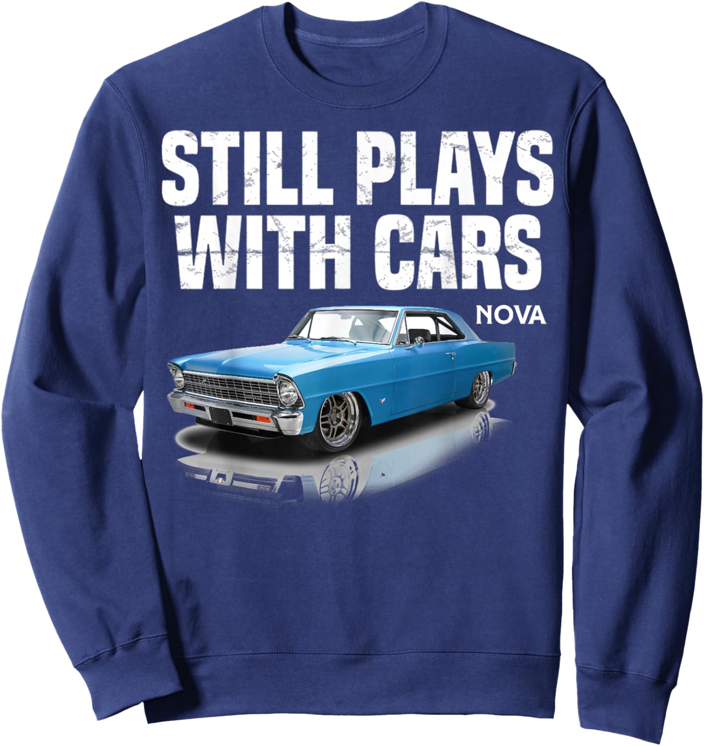 Still plays with cars nova 1967 1969 1972 blue Muscle Car Sweatshirt - Sweatshirt | Navy