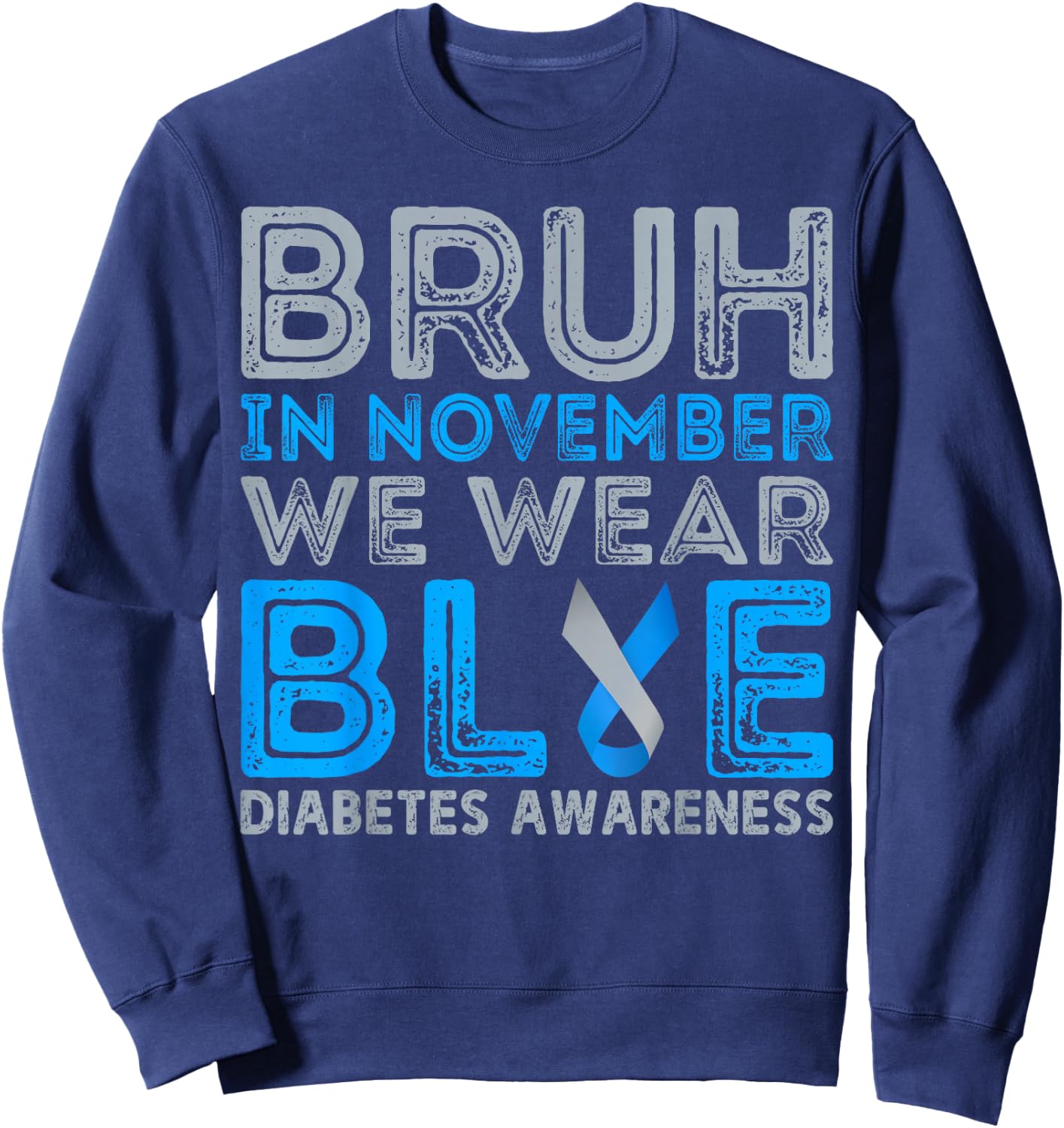 Diabetes Awareness For Boy Bruh In November We Wear Blue Sweatshirt - Sweatshirt | Navy