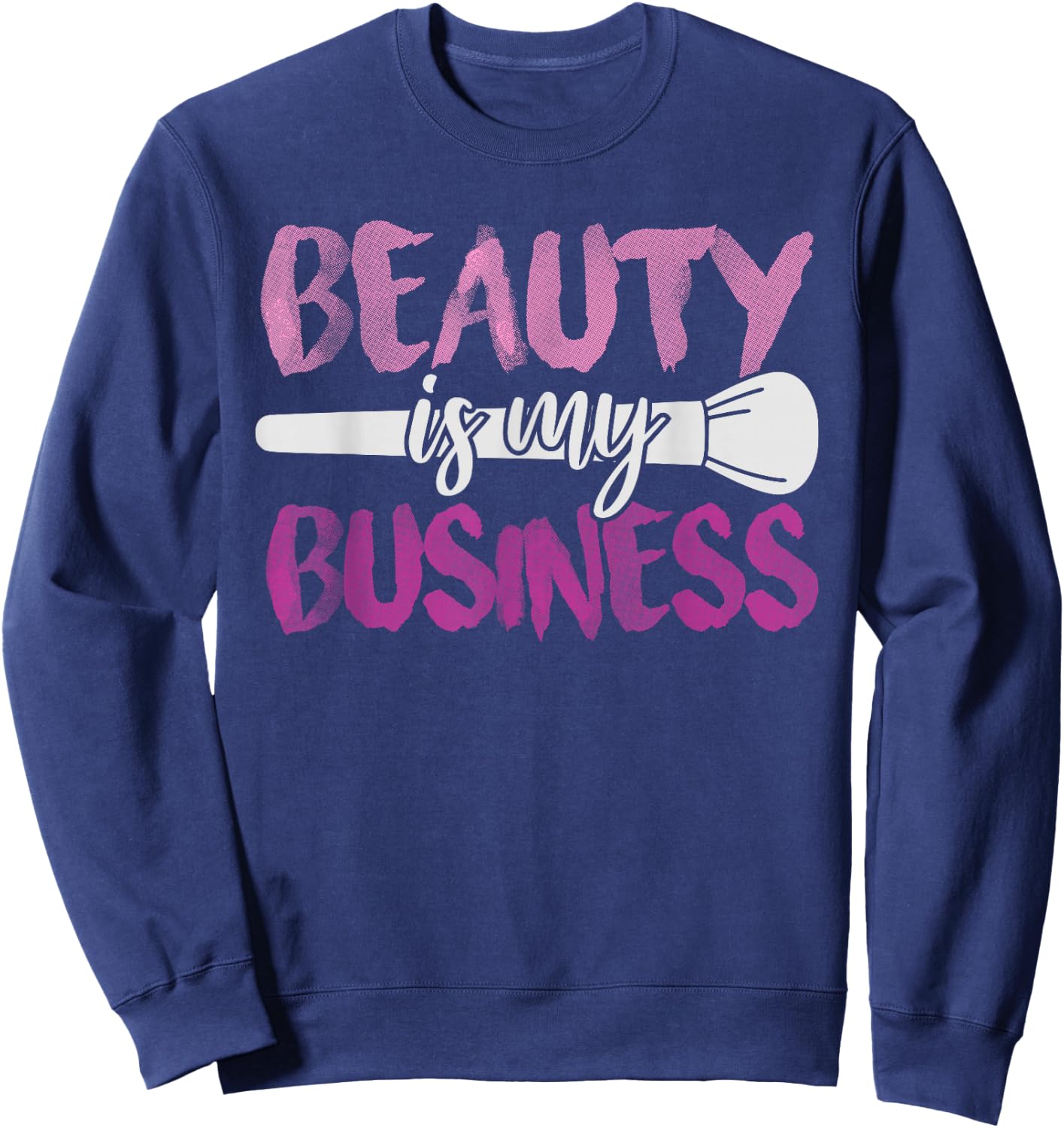 Beauty Is My Business Makeup Artist Gift Sweatshirt - Sweatshirt | Navy