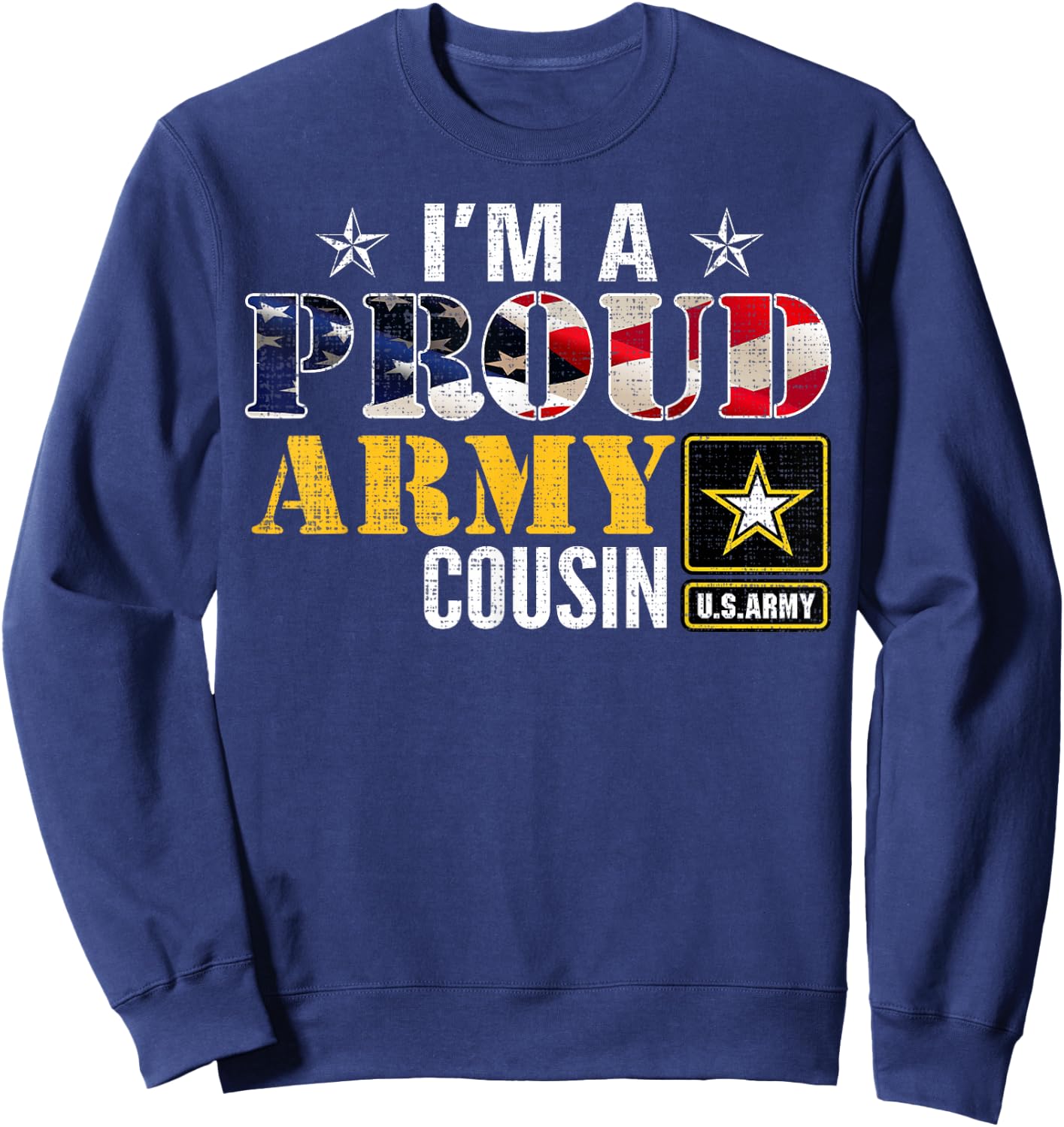 I'm A Proud Army Cousin American Flag Military Gift Veteran Women Kids Men Sweatshirt - Sweatshirt | Navy