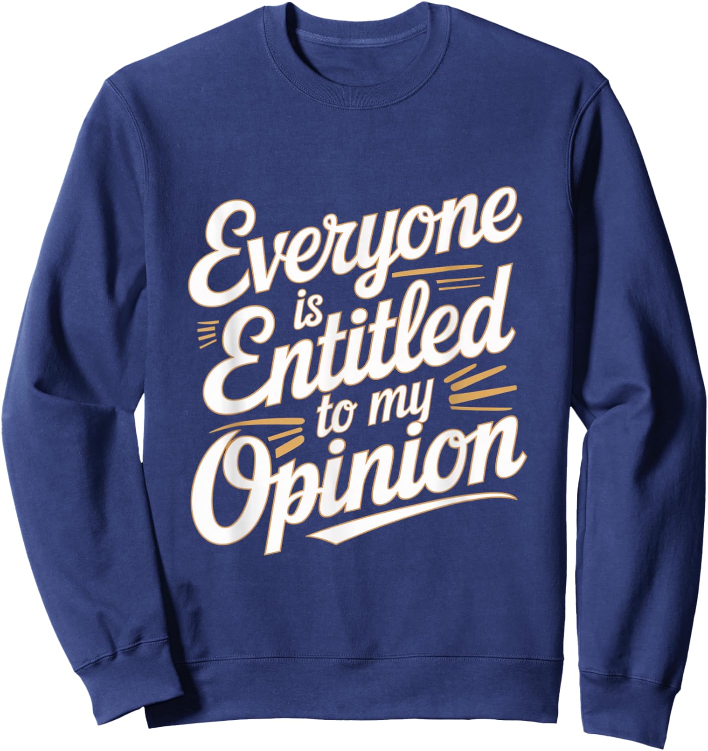 Funny Witty Jokes Everyone Is Entitled To My Opinion Meaning Sweatshirt - Sweatshirt | Navy