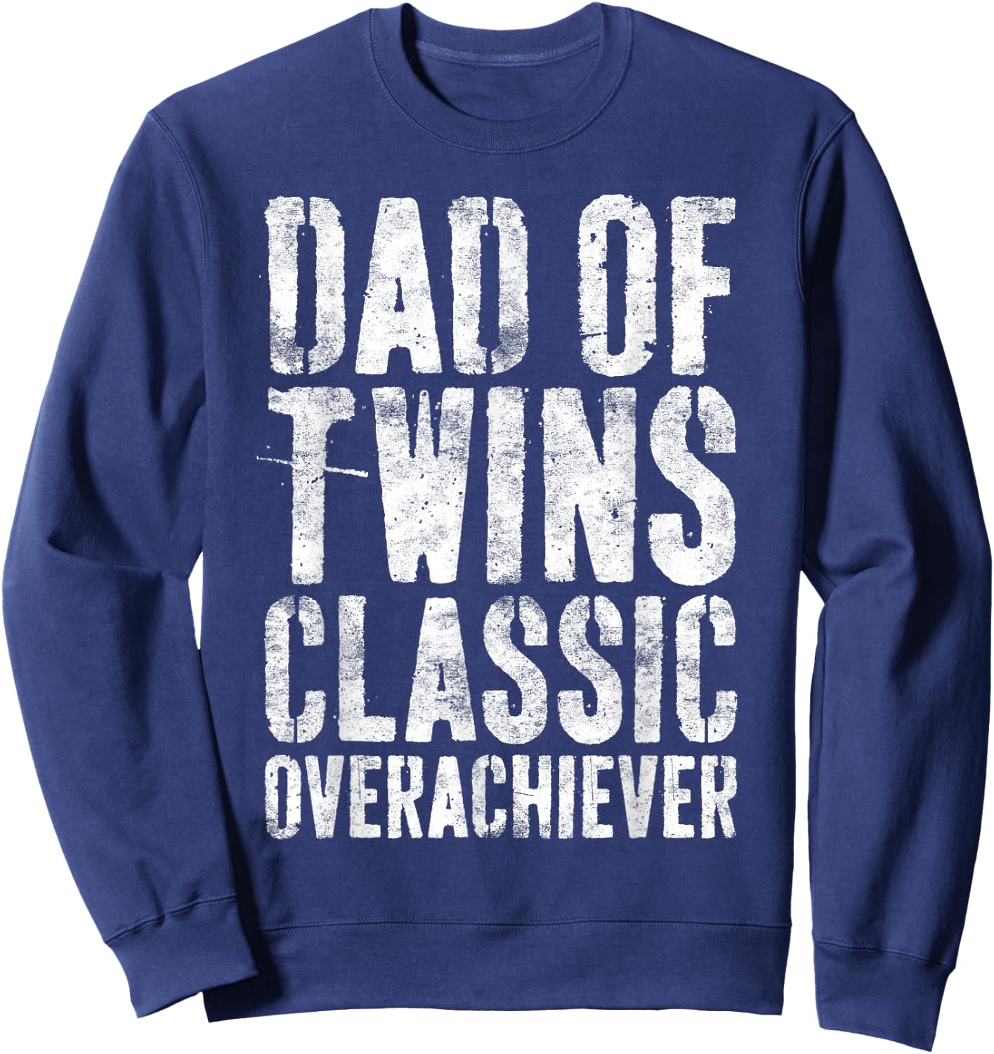 Dad Of Twins Classic Overachiever Shirt Men Fathers Day Sweatshirt - Sweatshirt | Navy