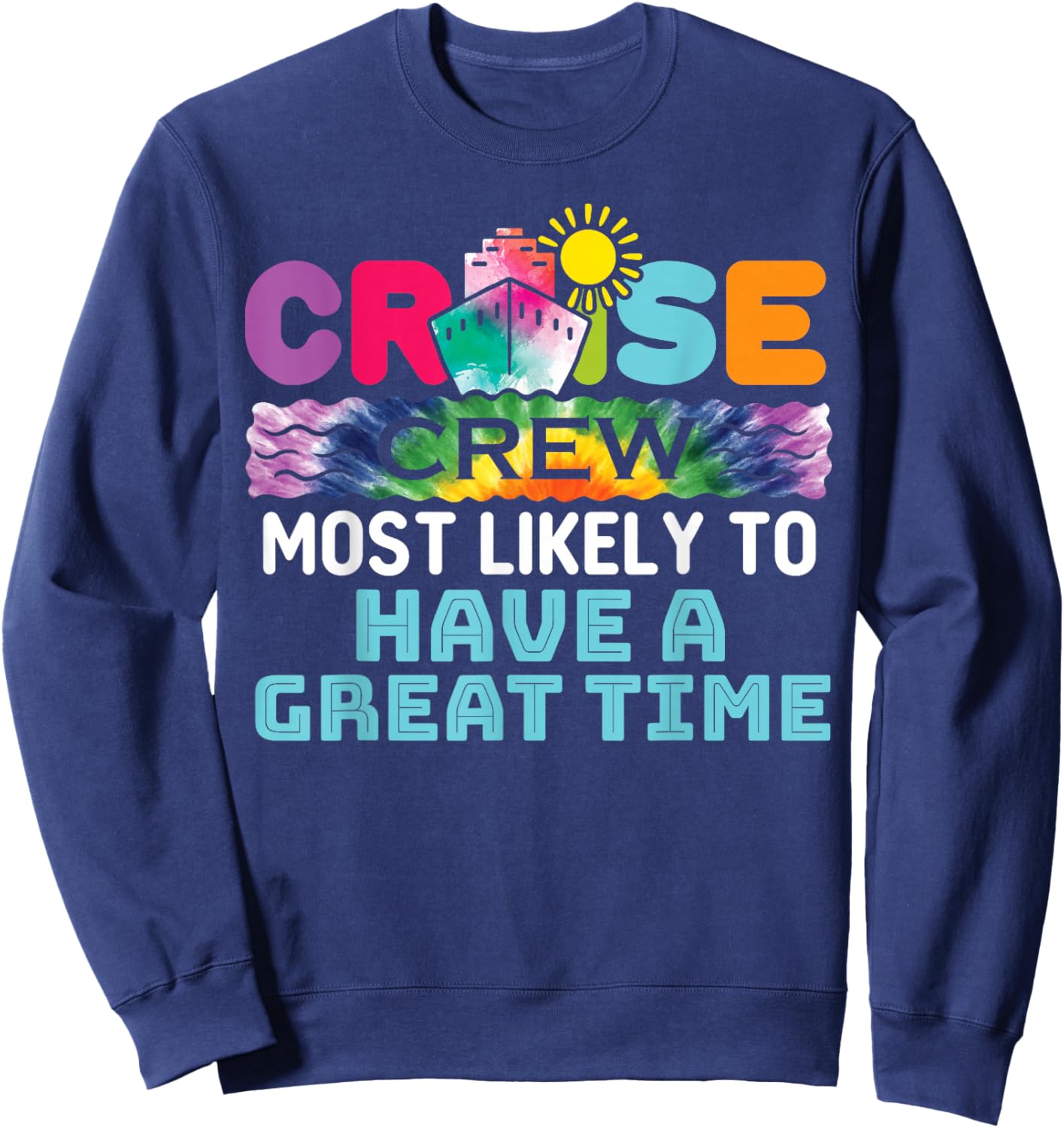 Cruise Crew Ship Most Likely to Have a Great Time Tie Dye Sweatshirt - Sweatshirt | Navy