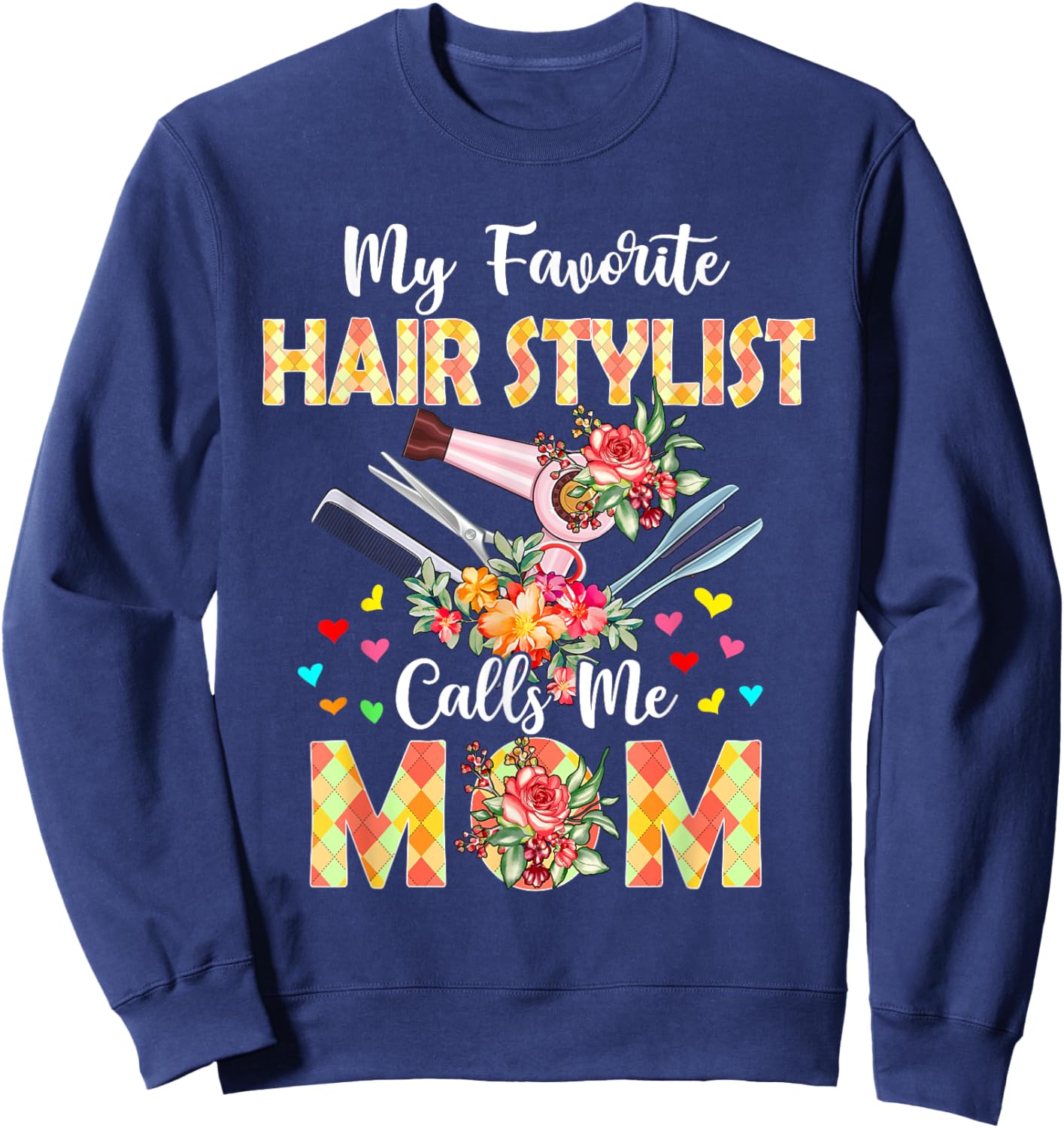 My Favorite Hair Stylist Calls Me Mom Mother's Day Proud Job Sweatshirt - Sweatshirt | Navy
