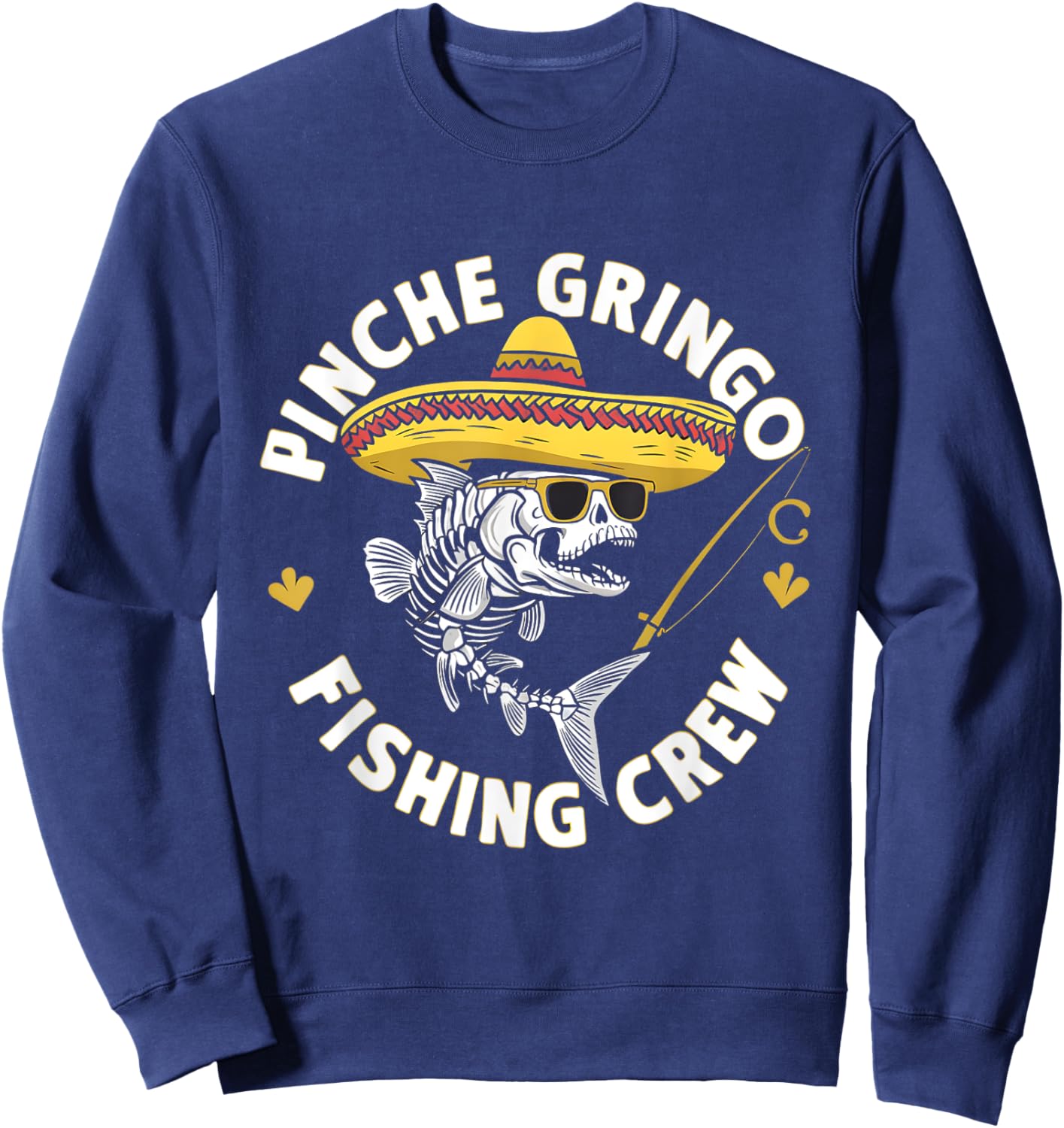 Pinche Gringo Fishing Crew Funny Skeleton Fish Sombrero Sweatshirt - Sweatshirt | Navy