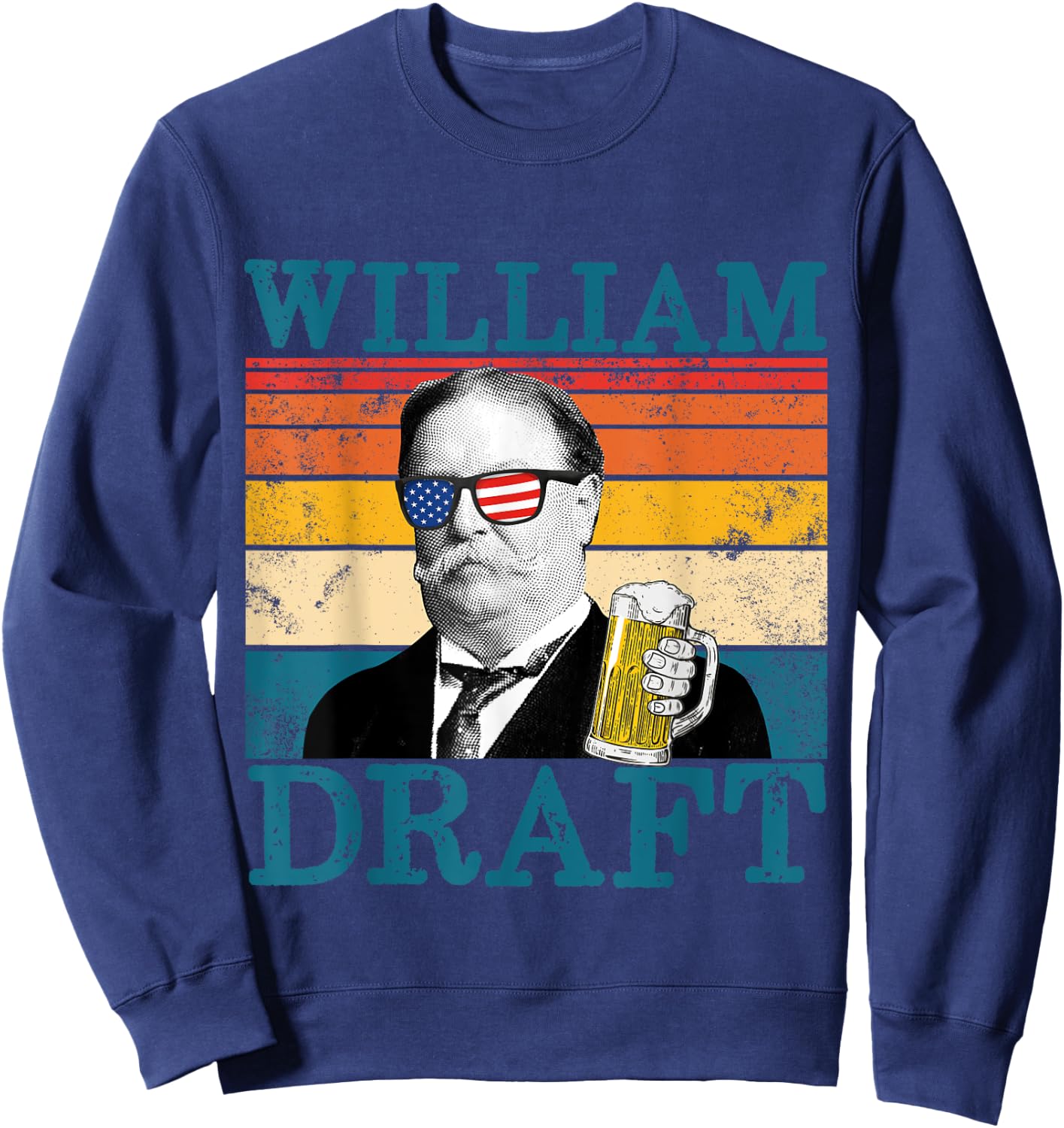 William Draft Patriotic Retro Drinking President Taft Women Men Sweatshirt - Sweatshirt | Navy