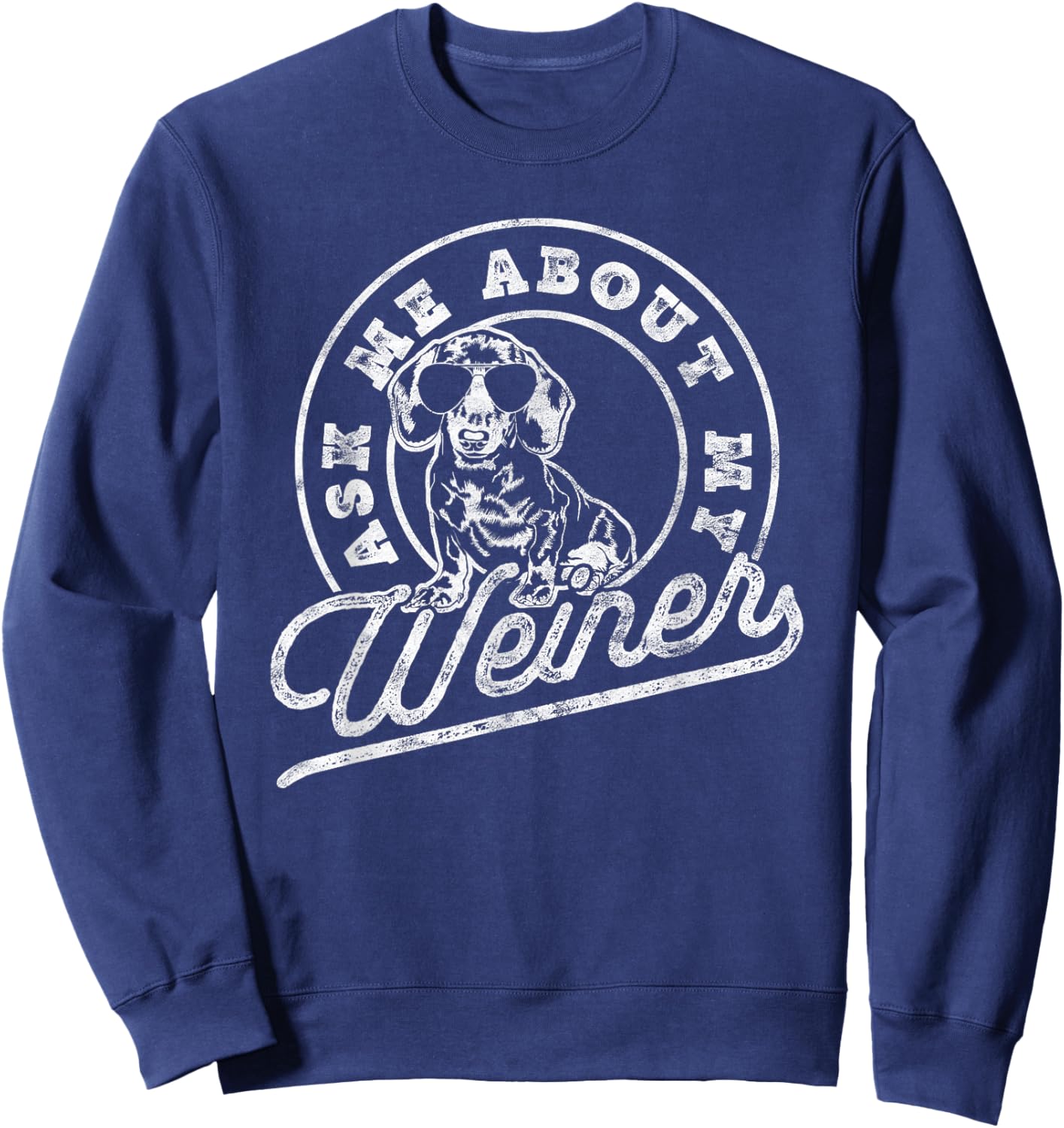 Ask Me About My Weiner Funny Dachshund Wiener Doxie Lover Sweatshirt - Sweatshirt | Navy