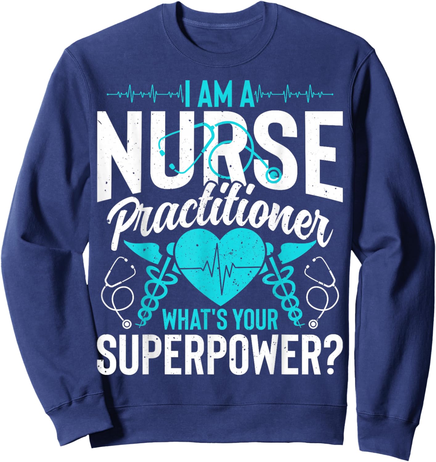I'm a Nurse Practitioner What's Your Superpower - NP Nursing Sweatshirt - Sweatshirt | Navy