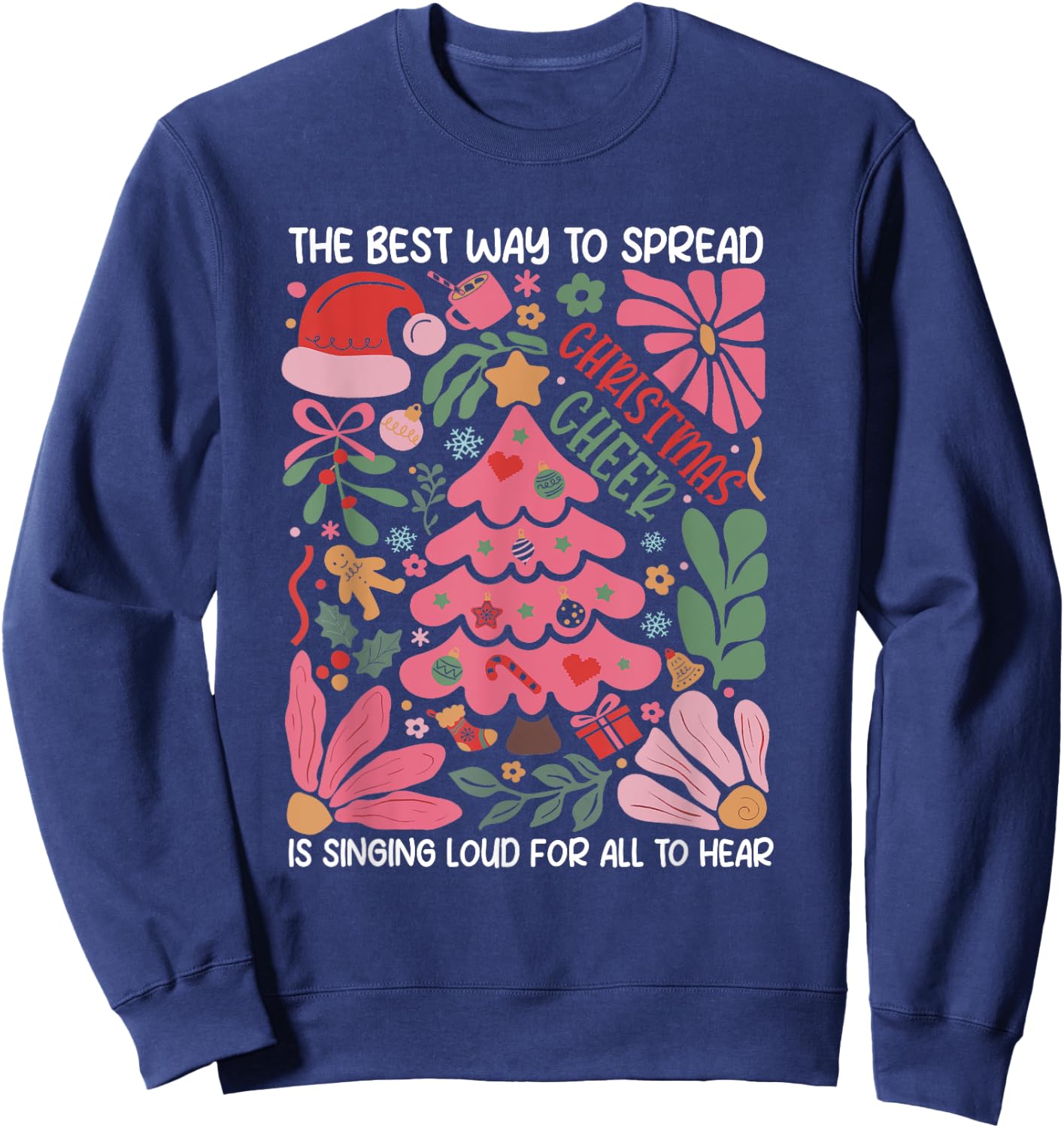 Spread Christmas Cheer by Singing Loud For All To Hear Xmas Sweatshirt - Sweatshirt | Navy