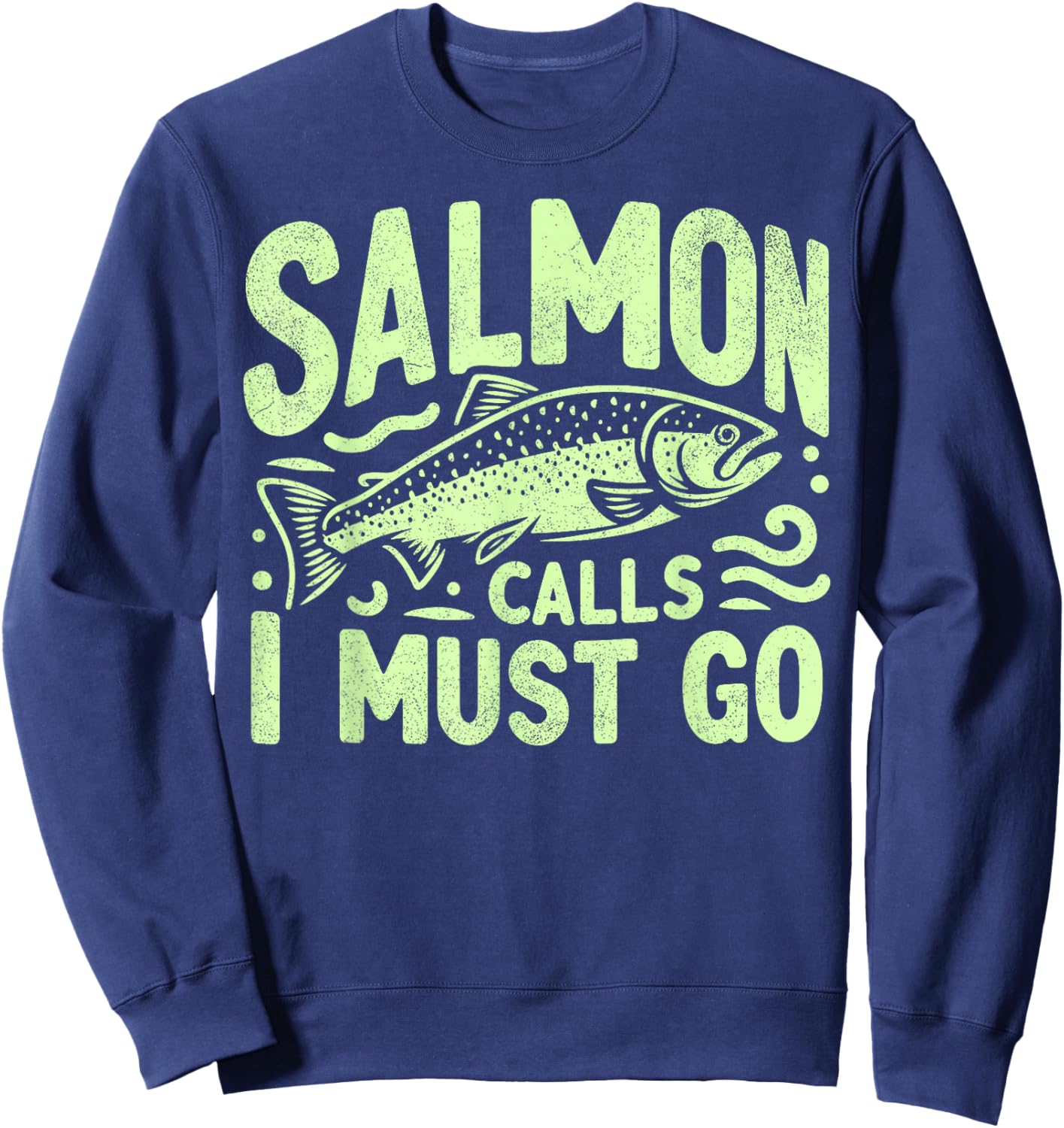 Salmon Calls I Must Go Salmon Fishing Sweatshirt - Sweatshirt | Navy