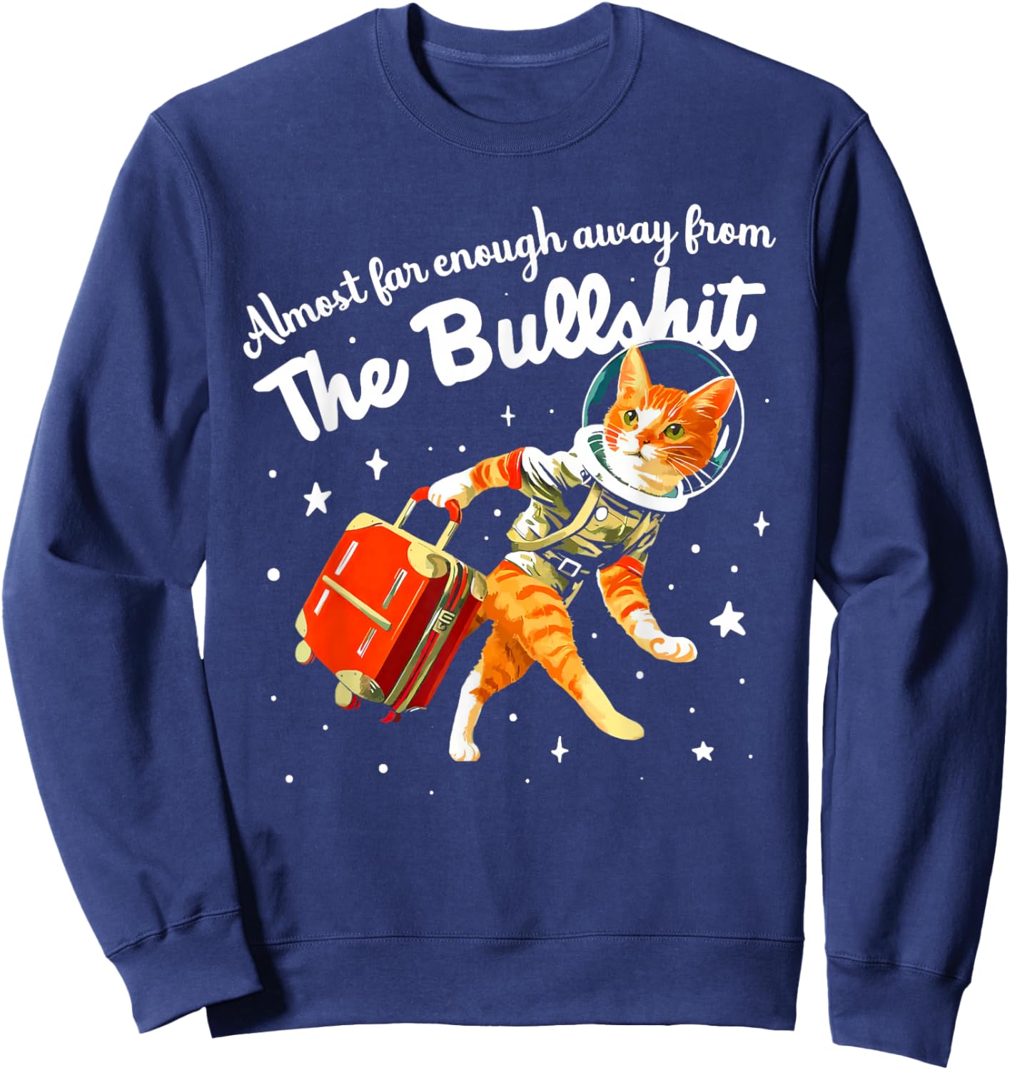 Funny Almost Far Enough Away From The Bullshit Sweatshirt - Sweatshirt | Navy