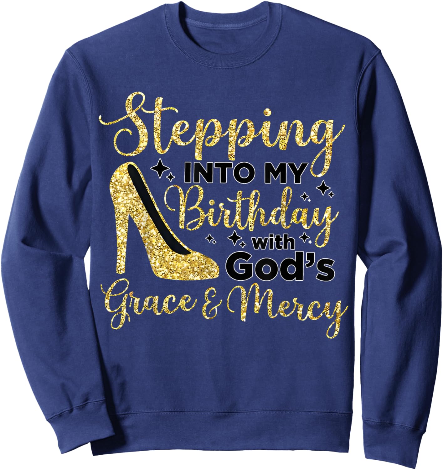 Stepping In My Birthday With God's Grace And Mercy Sweatshirt - Sweatshirt | Navy
