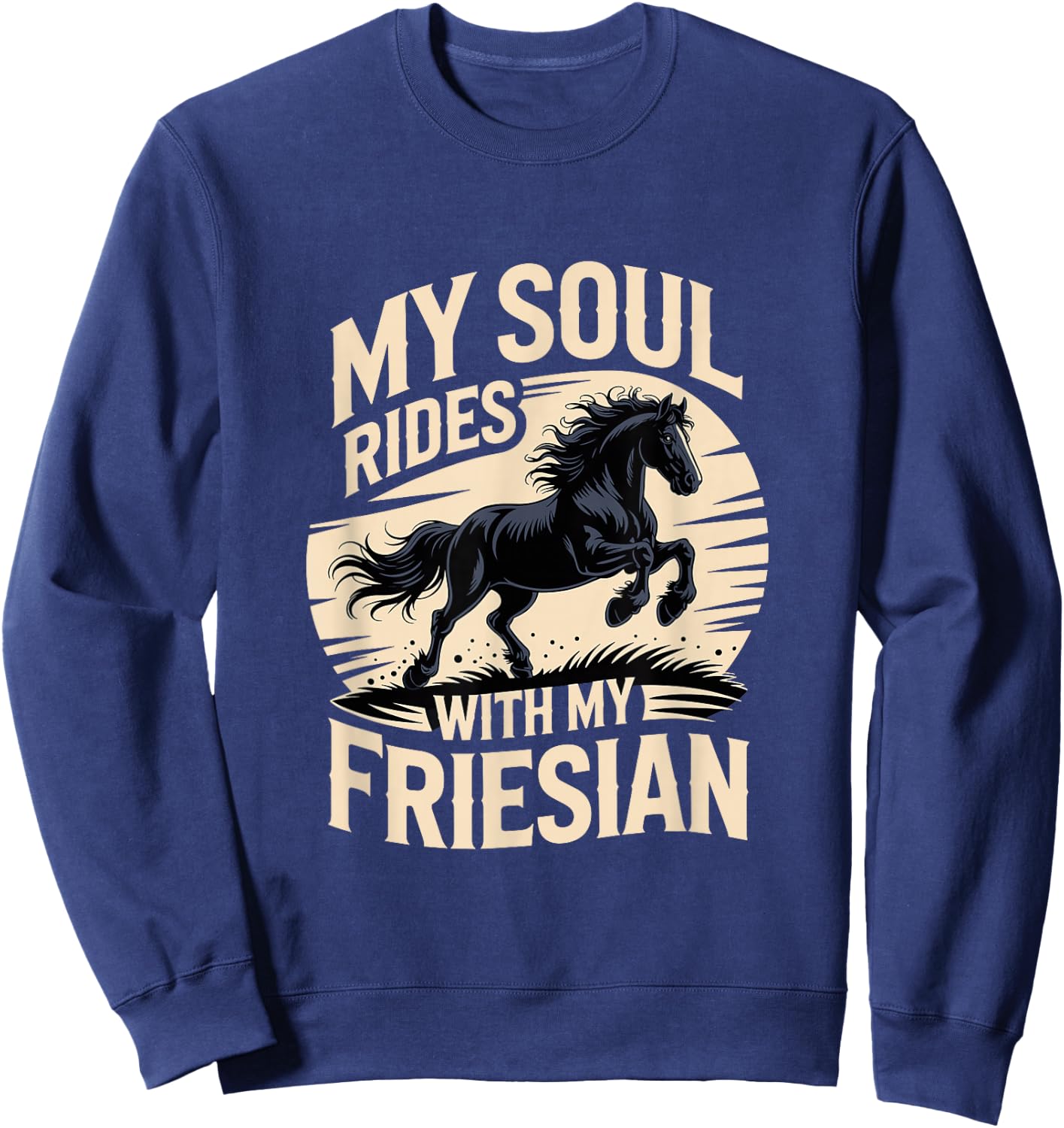 My Soul Rides with My Friesian Horse Sweatshirt - Sweatshirt | Navy