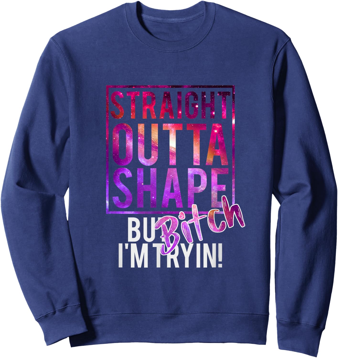 Funny Straight Outta Shape But Bicht I'm Trying Sweatshirt - Sweatshirt | Navy