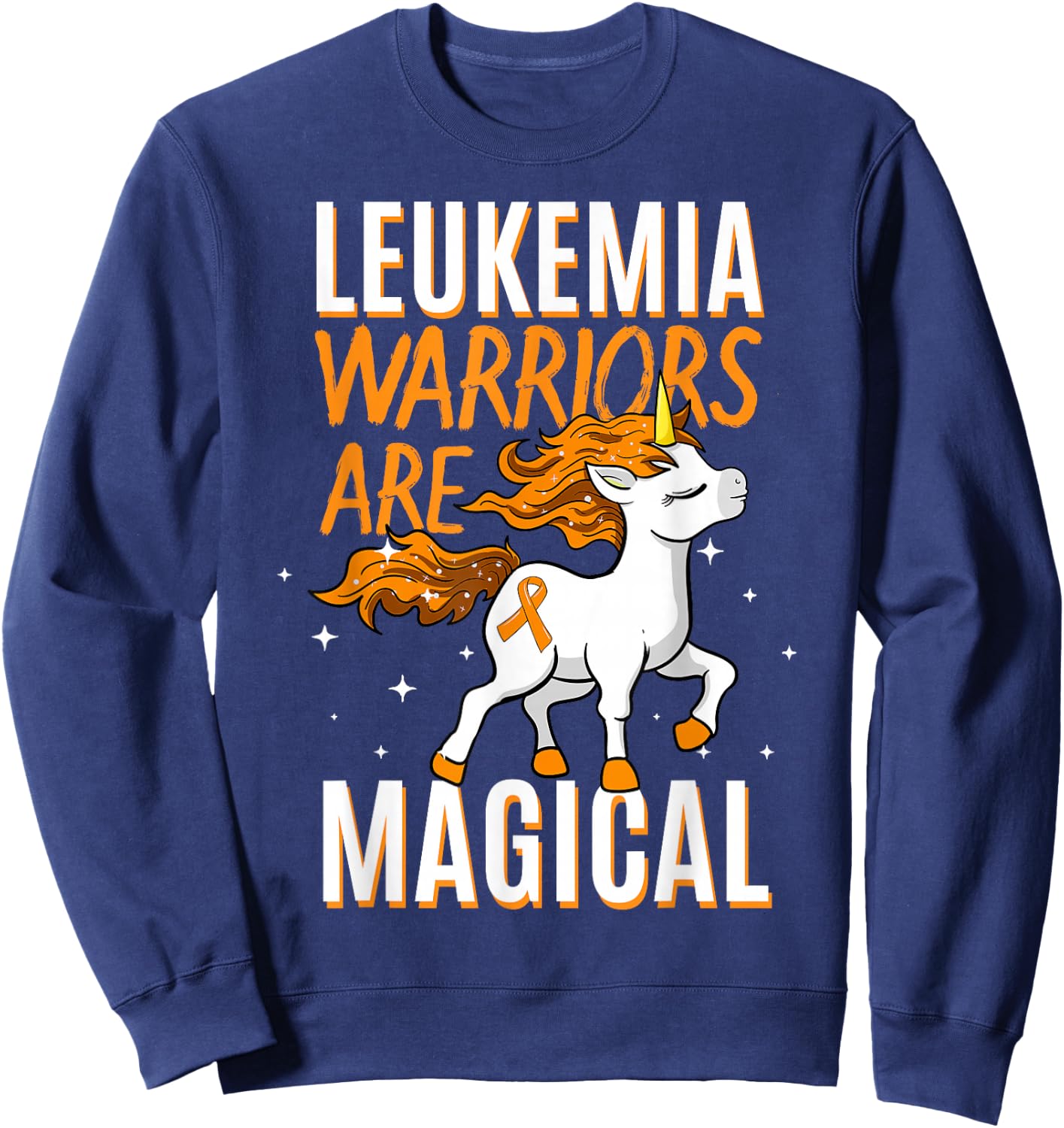 Leukemia Warriors Are Magical Leukemia Awareness Sweatshirt - Sweatshirt | Navy